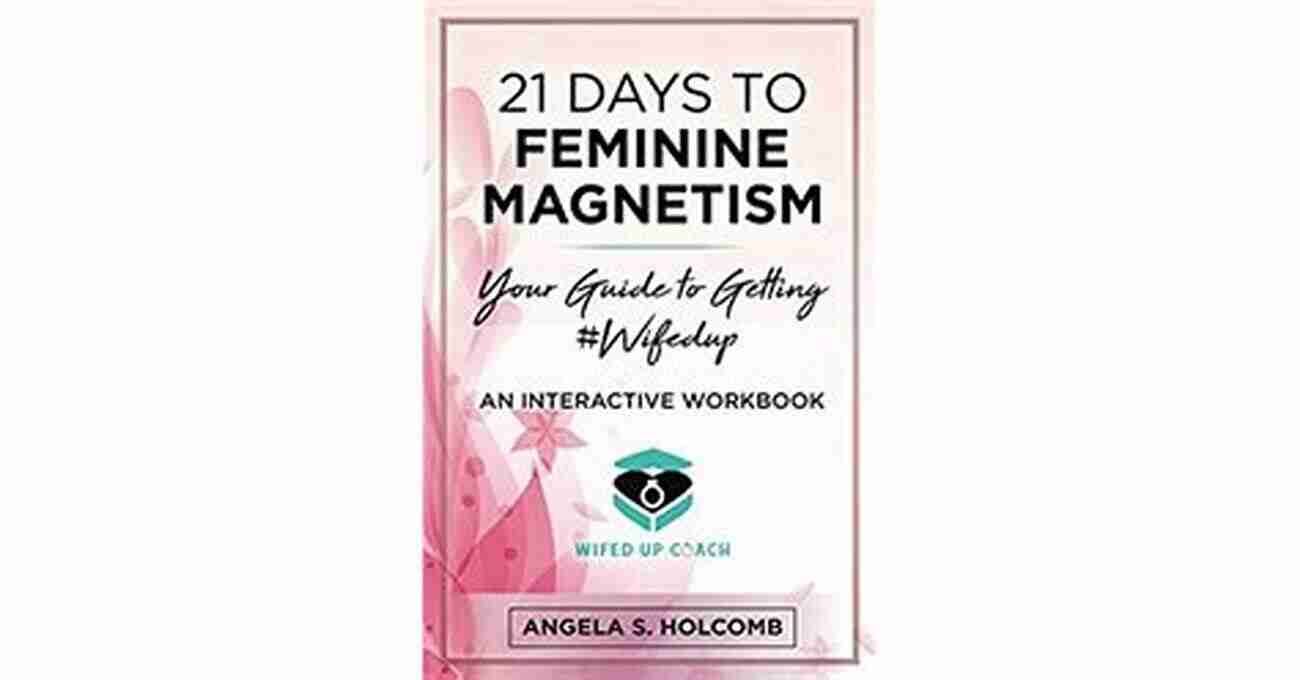 21 Days To Feminine Magnetism: Unleash Your Inner Goddess And Attract The Love You Deserve 21 Days To Feminine Magnetism: Your Guide To Getting #Wifedup