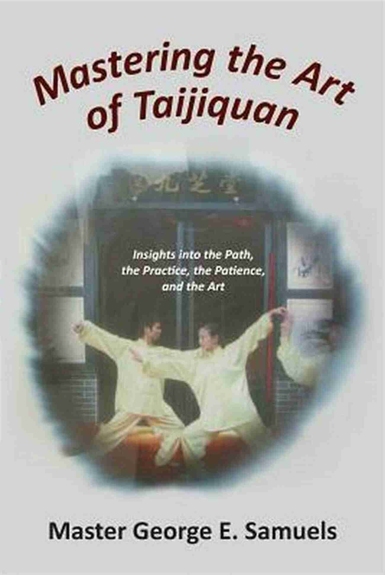 A Serene Practitioner Mastering The Art Of Taijiquan The Principles And Practice Of Taijiquan: Volume Five Weapons