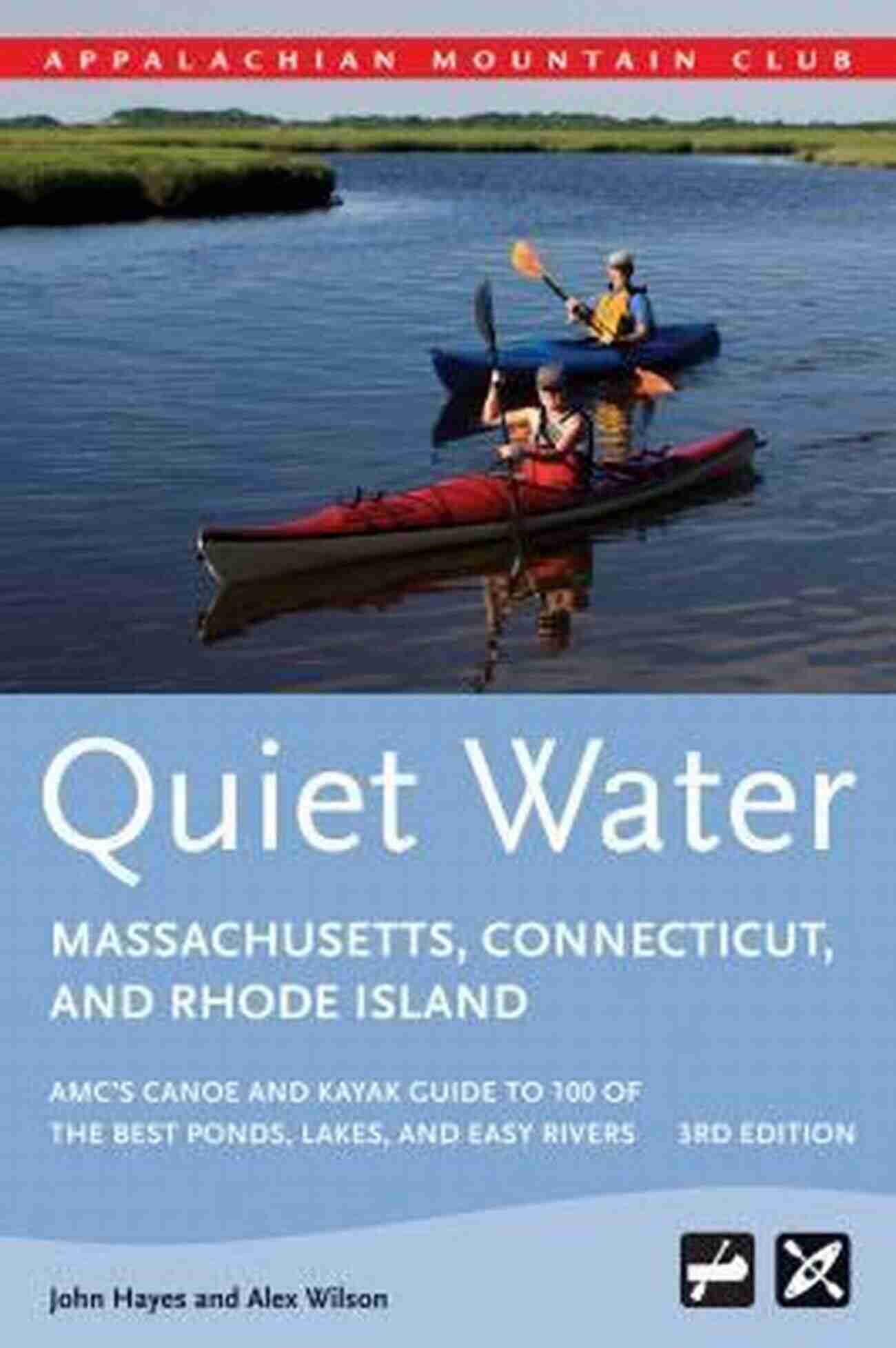 AMC Canoe And Kayak Guide To 100 Of The Best Ponds, Lakes, And Easy Rivers Quiet Water Massachusetts Connecticut And Rhode Island: AMC S Canoe And Kayak Guide To 100 Of The Best Ponds Lakes And Easy Rivers (AMC Quiet Water Series)