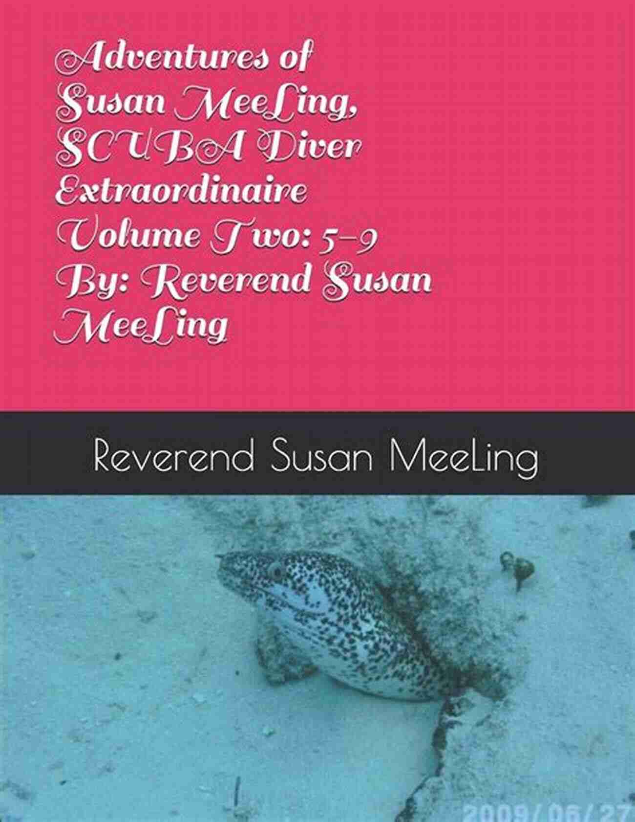 Adventures Of Susan Meeling Scuba Diver Extraordinaire Volume Two Adventures Of Susan MeeLing SCUBA Diver Extraordinaire Volume Two: 5 Through 9 By: Reverend Susan MeeLing (The Adventures Of Susan MeeLing SCUBA Diver By: Reverend Susan MeeLing 3)