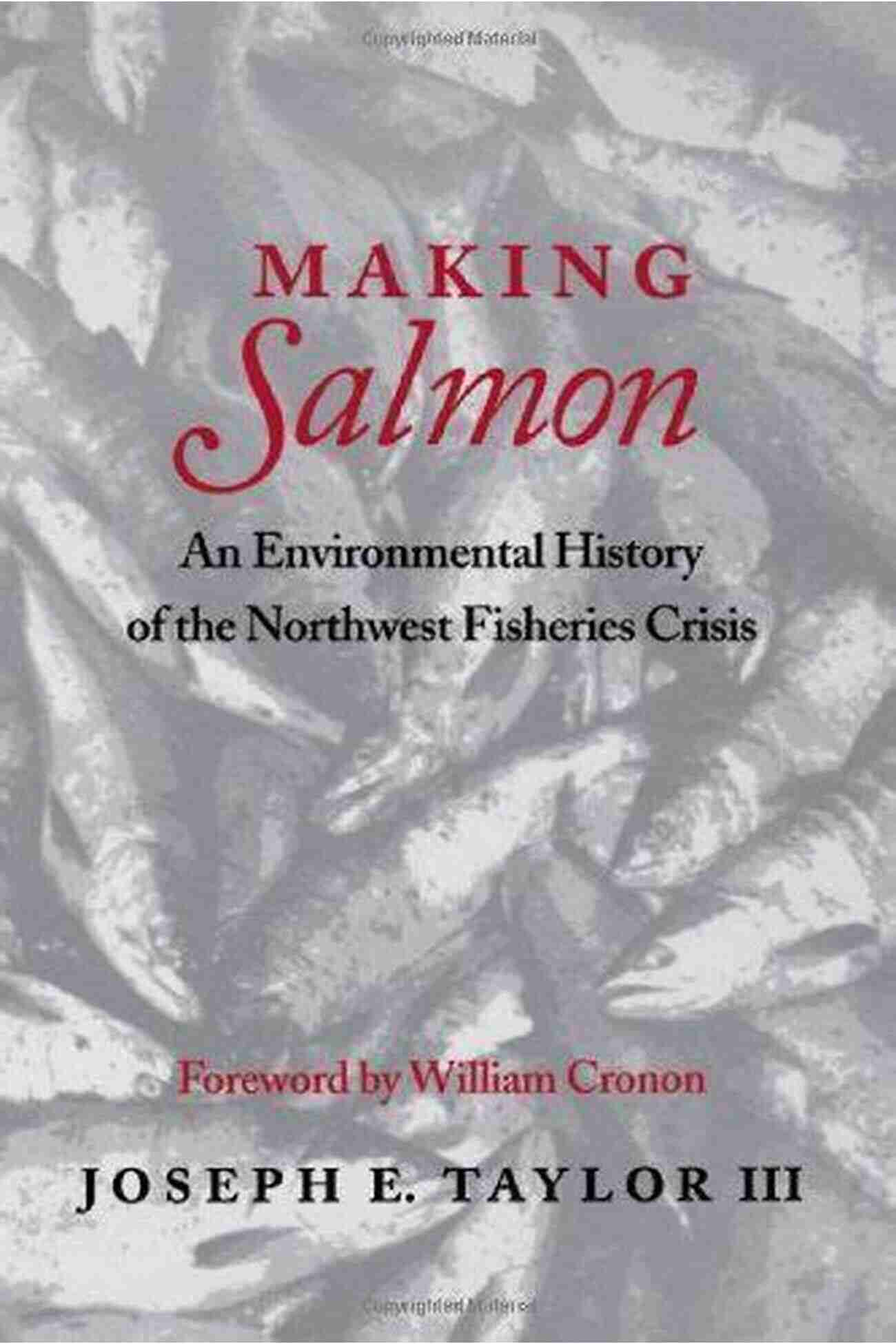 An Environmental History Of The Northwest Fisheries Crisis Weyerhaeuser Making Salmon: An Environmental History Of The Northwest Fisheries Crisis (Weyerhaeuser Environmental Books)