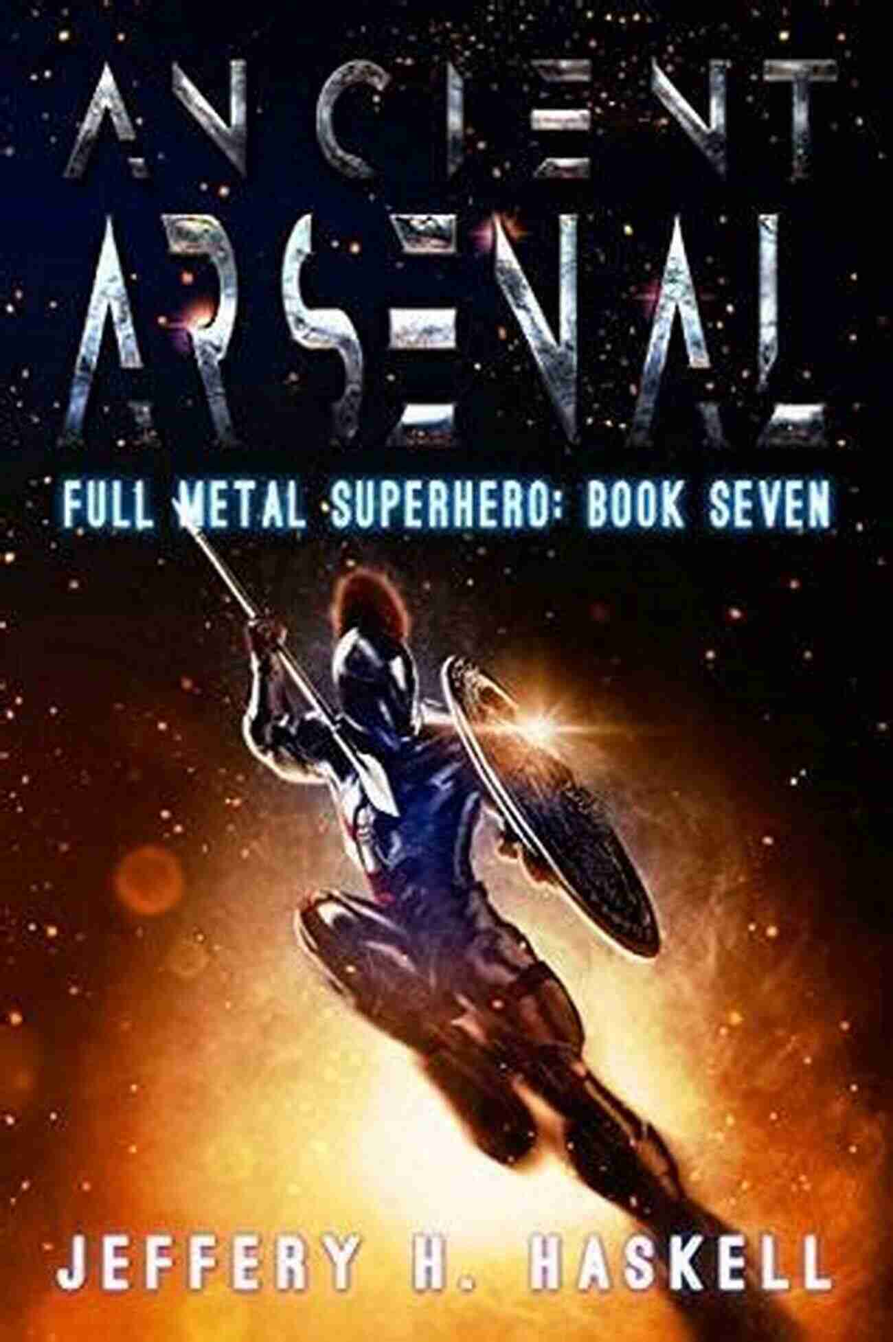 Ancient Arsenal Superhero In The Midst Of An Epic Battle Ancient Arsenal (Full Metal Superhero 7)