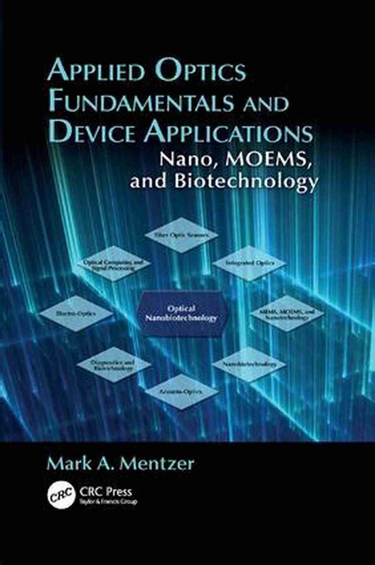 Applied Optics Fundamentals And Device Applications Applied Optics Fundamentals And Device Applications: Nano MOEMS And Biotechnology