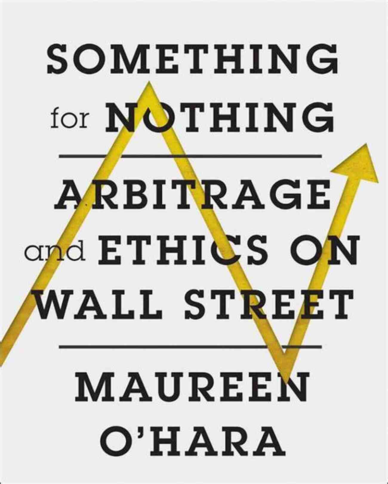 Arbitrage Ethics Something For Nothing: Arbitrage And Ethics On Wall Street