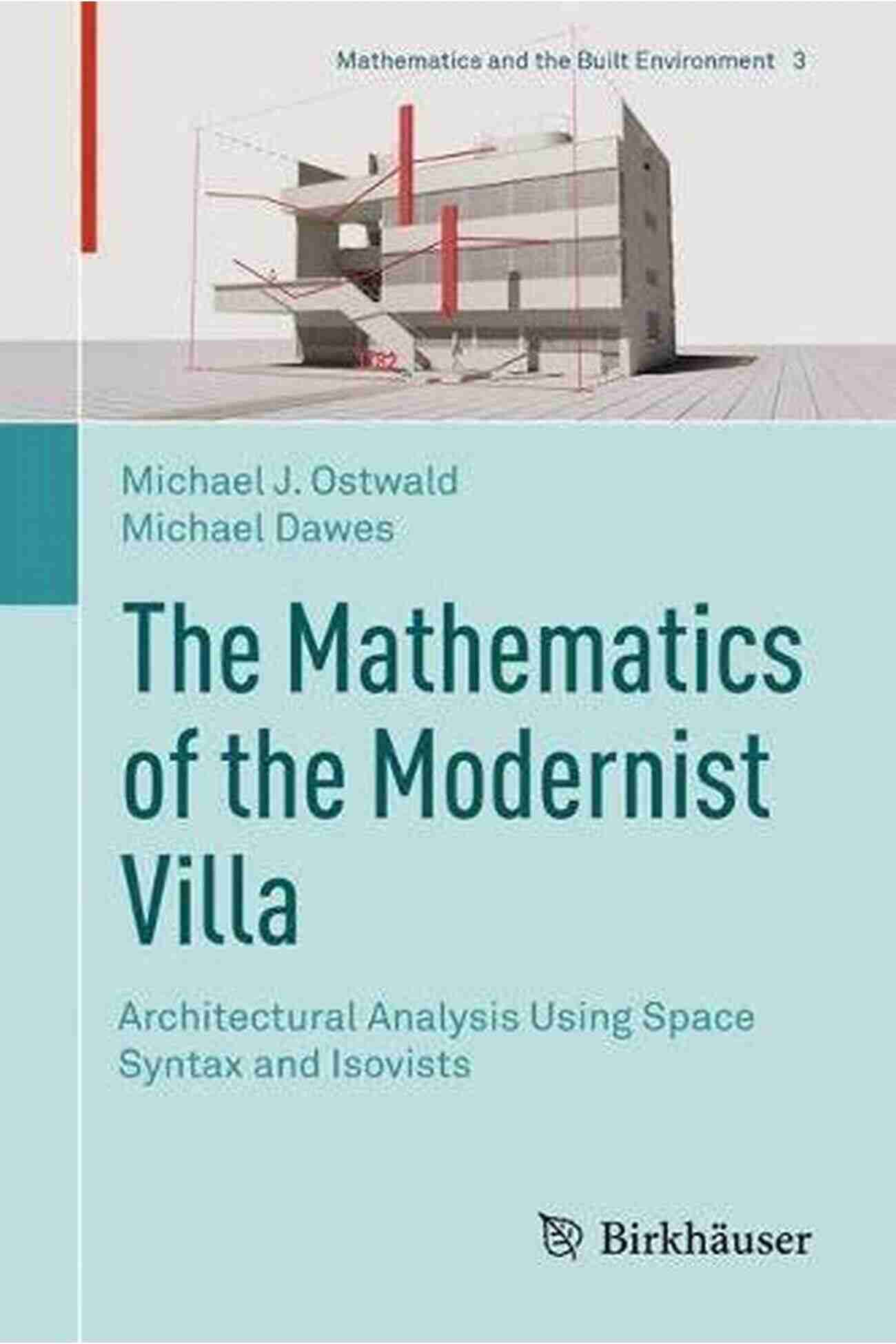 Architectural Analysis Using Space Syntax And Isovists Mathematics The Mathematics Of The Modernist Villa: Architectural Analysis Using Space Syntax And Isovists (Mathematics And The Built Environment 3)