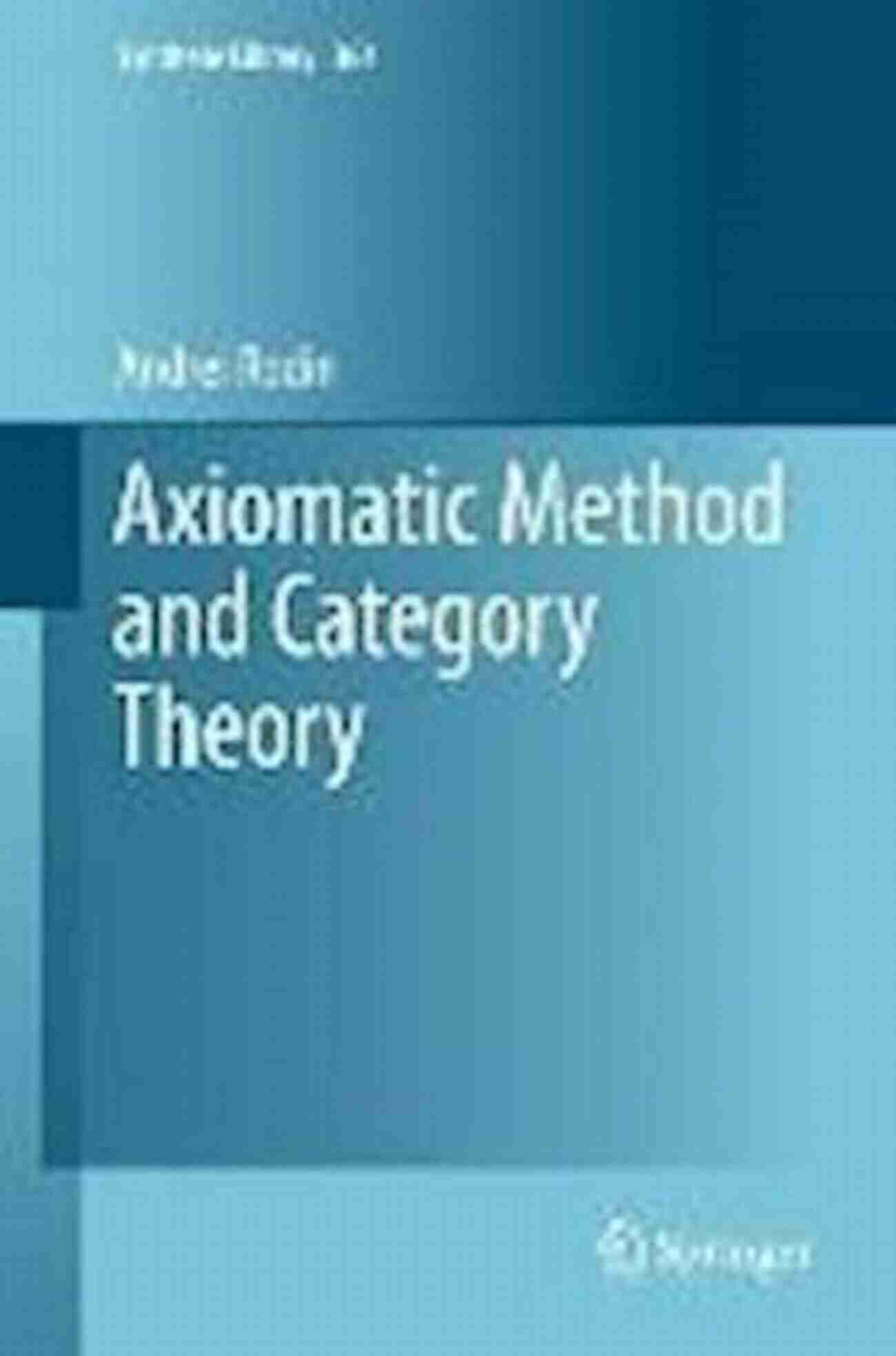 Axiomatic Method And Category Theory Book Cover Axiomatic Method And Category Theory (Synthese Library 364)