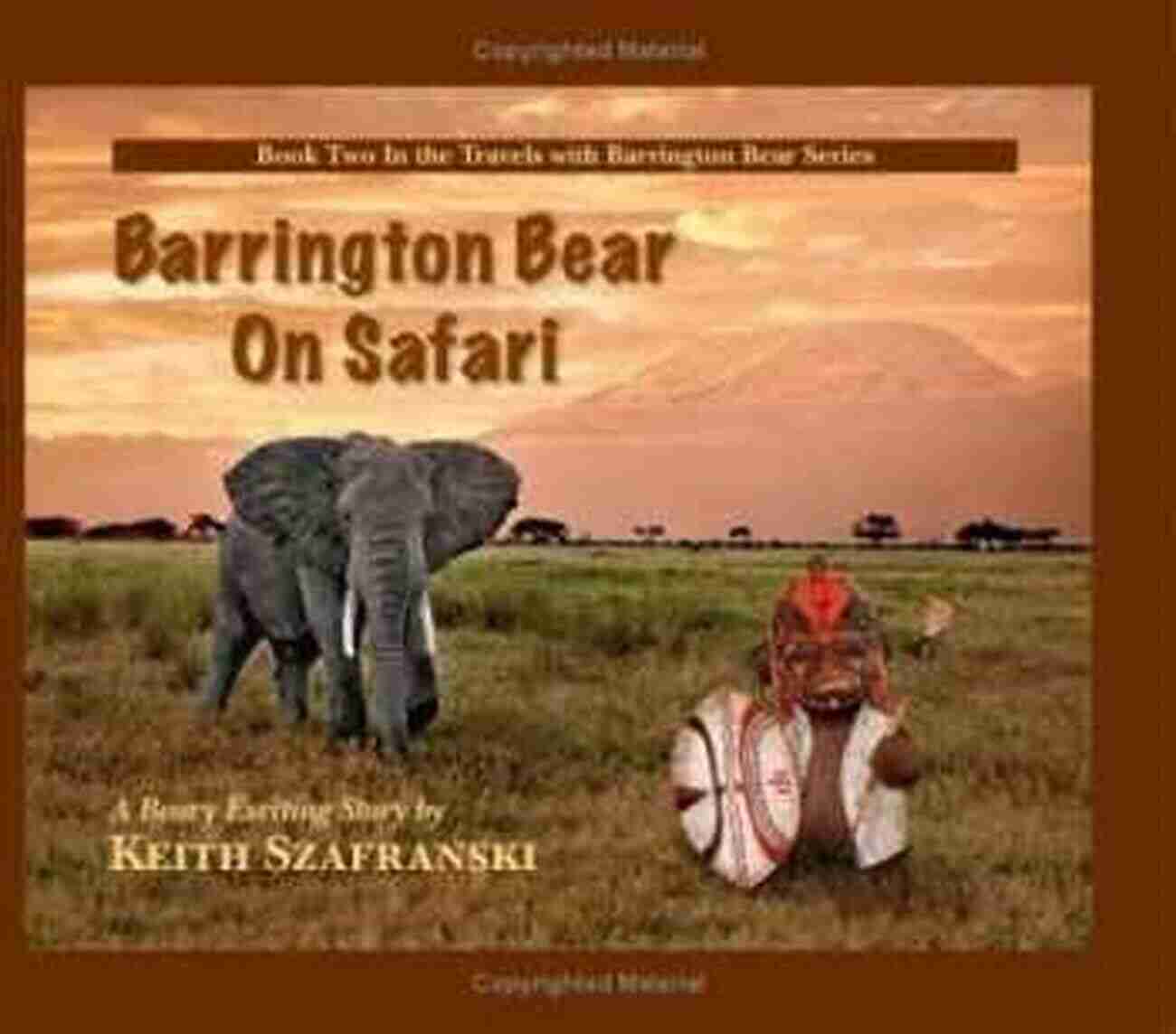 Barrington Bear On An Adventurous Safari Exploring The Wildlife In Africa BARRINGTON BEAR ON SAFARI (TRAVELS WITH BARRINGTON BEAR 2)