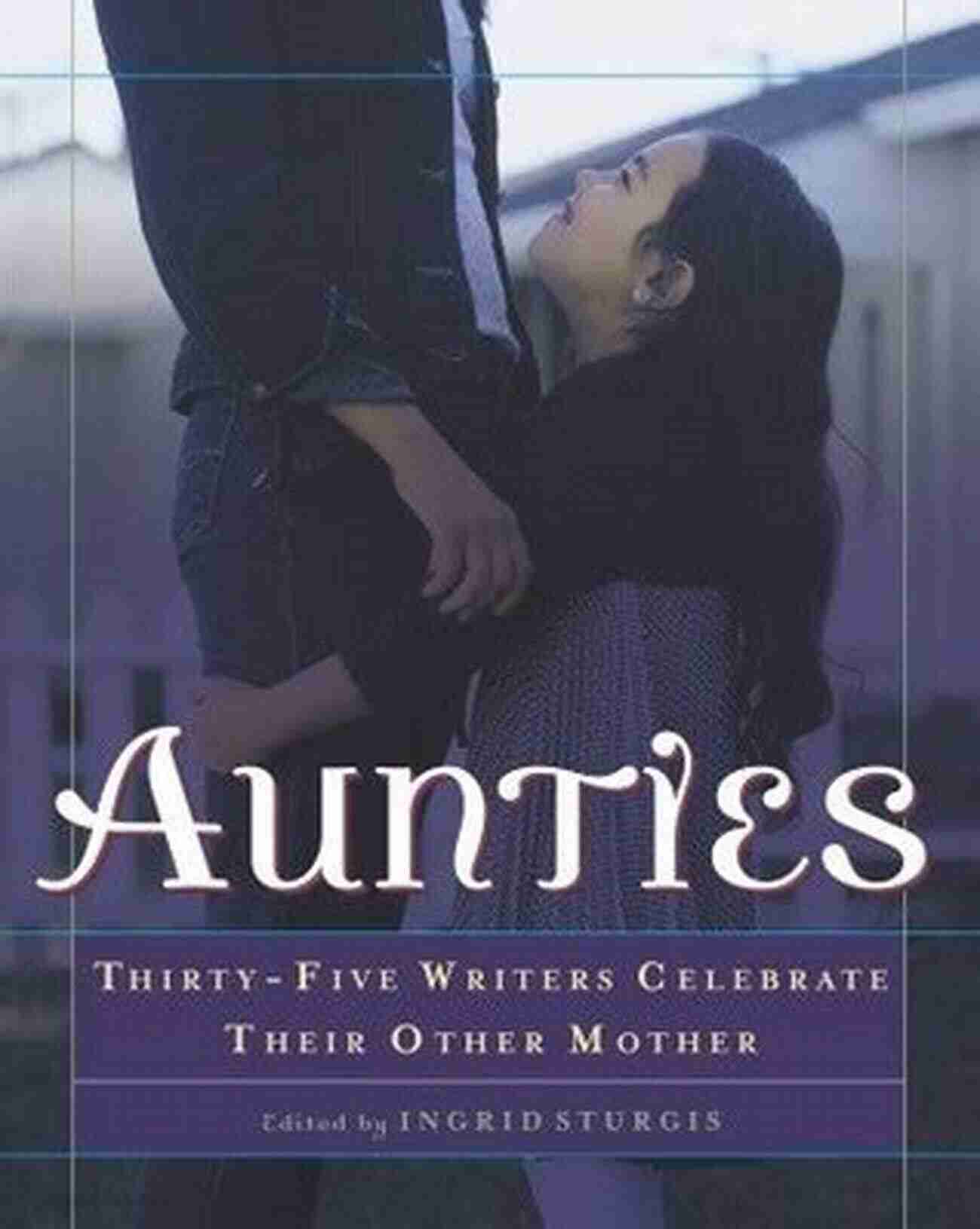 Book Cover: Aunties Thirty Five Writers Celebrate Their Other Mother Aunties: Thirty Five Writers Celebrate Their Other Mother