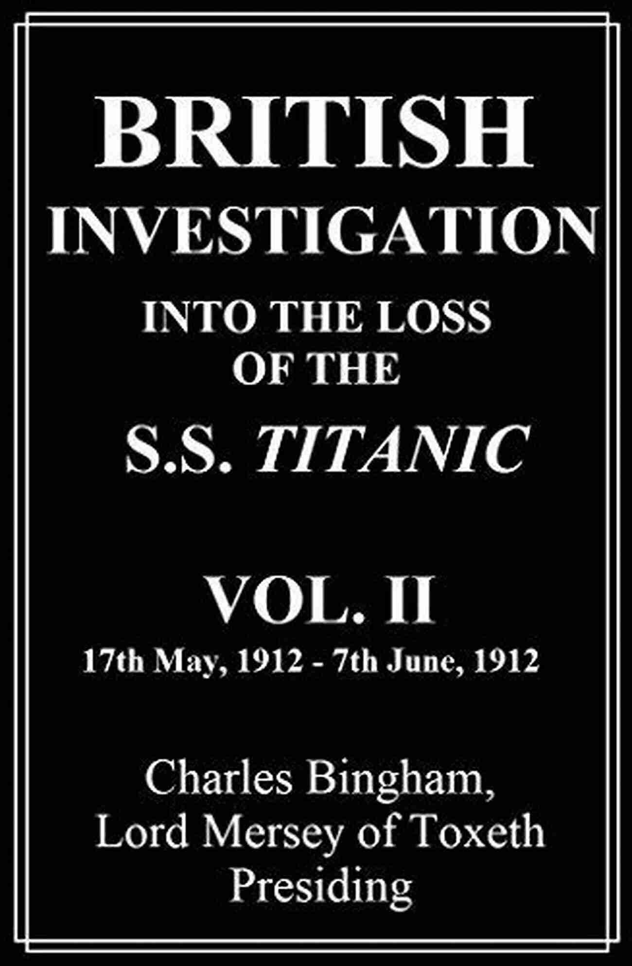 British Investigation Into The Loss Of The Titanic Vol II British Investigation Into The Loss Of The S S Titanic Vol II