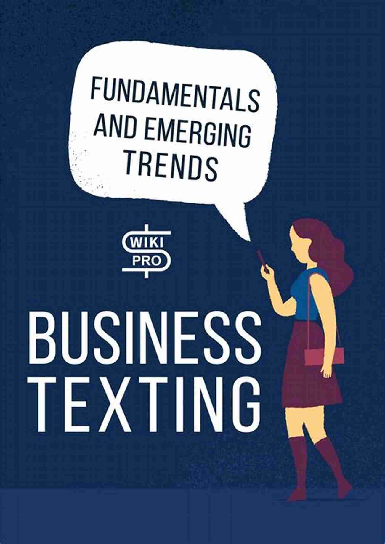 Business Texting Fundamentals And Emerging Trends Business Texting: Fundamentals And Emerging Trends