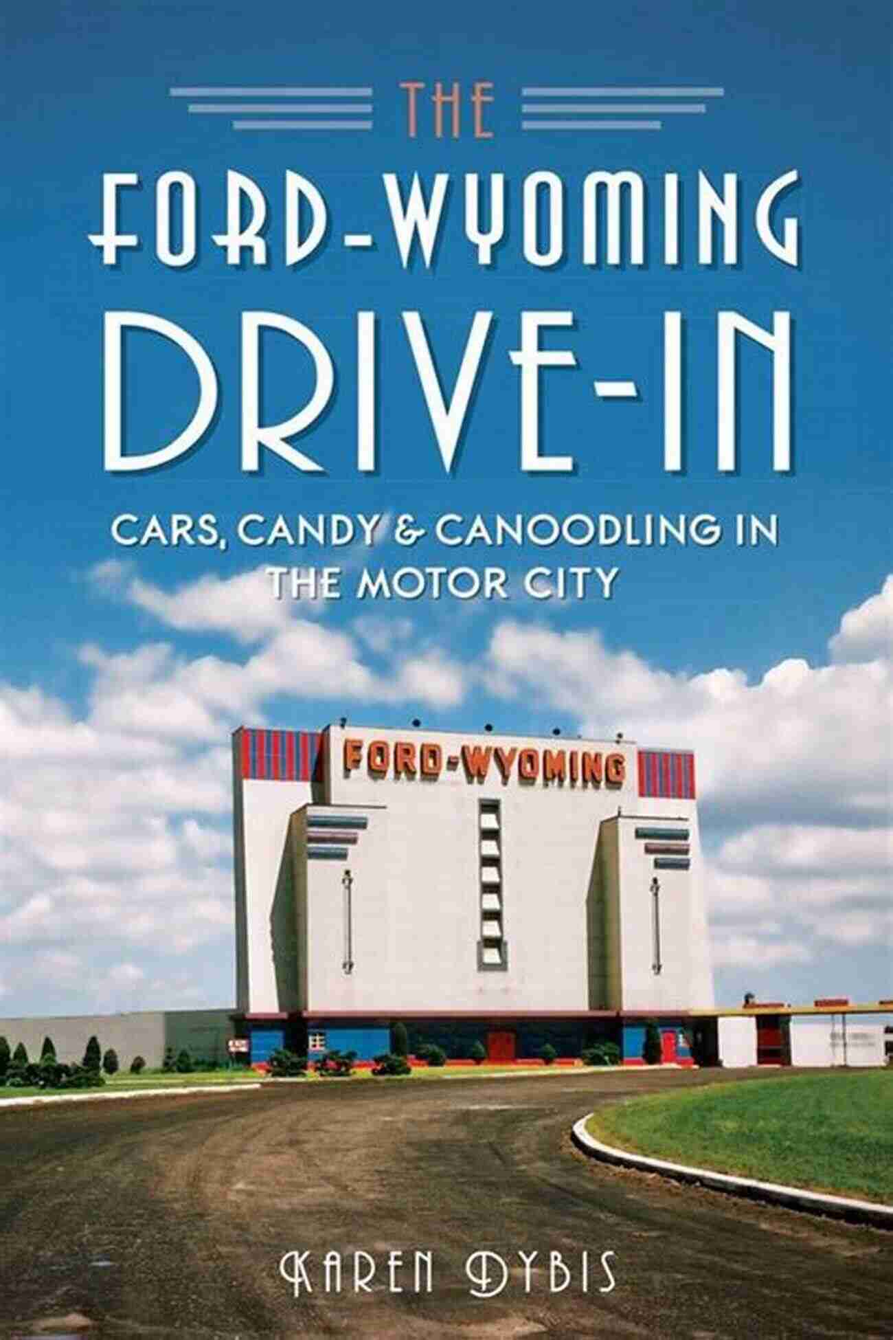 Cars Candy Canoodling In The Motor City Landmarks The Ford Wyoming Drive In: Cars Candy Canoodling In The Motor City (Landmarks)