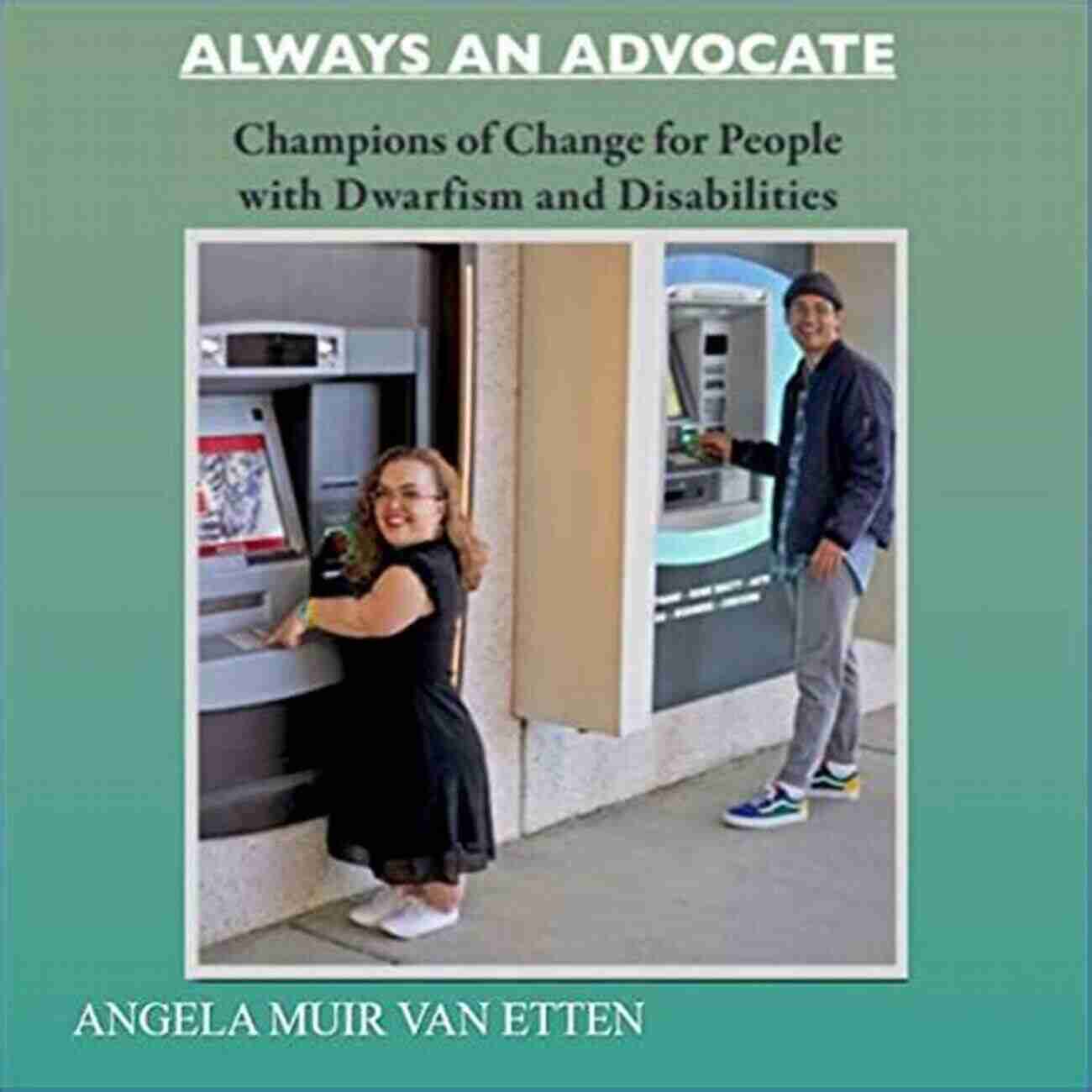 Champions Of Change For People With Dwarfism And Disabilities Dwarfism Trilogy ALWAYS AN ADVOCATE: Champions Of Change For People With Dwarfism And Disabilities (Dwarfism Trilogy)