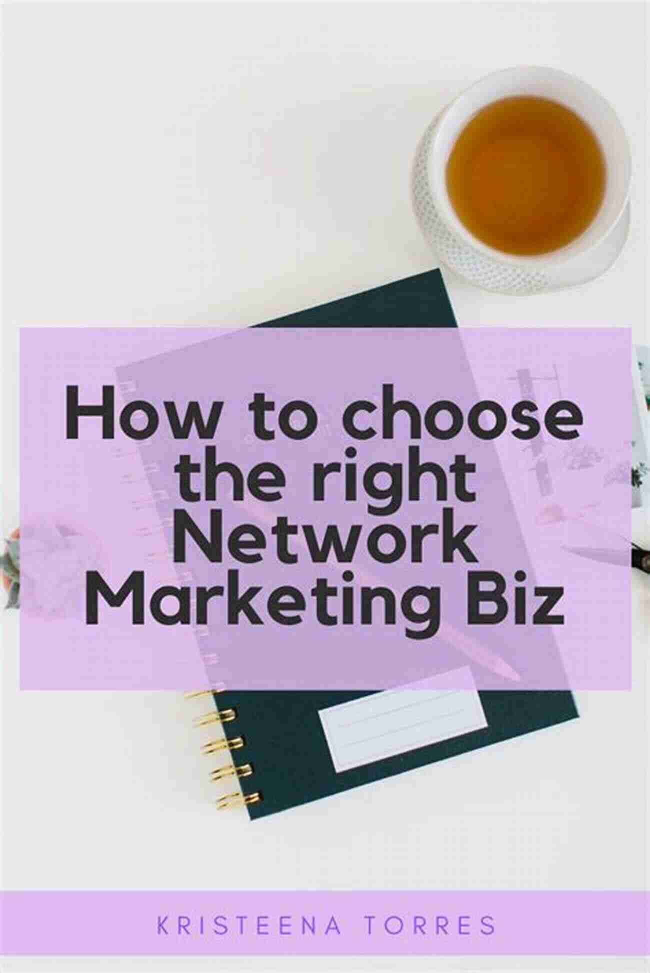 Choosing The Right Network Marketing Company Is Crucial For Success SLAY YOUR NETWORK MARKETING BUSINESS: 9 Steps To Killing It In Your Company And Becoming A Top Earner