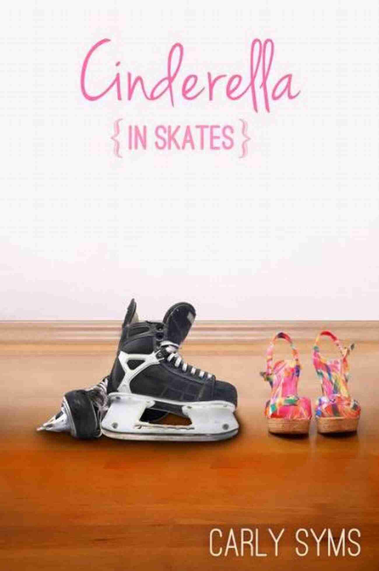 Cinderella In Skates Cinderella In Skates Carly Syms