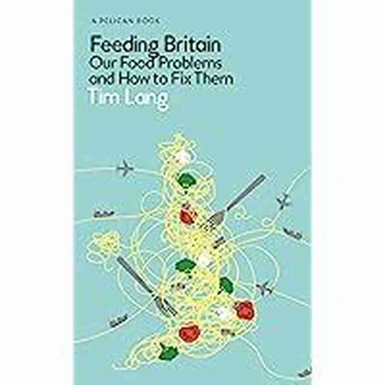 Collaboration Feeding Britain: Our Food Problems And How To Fix Them (Pelican Books)