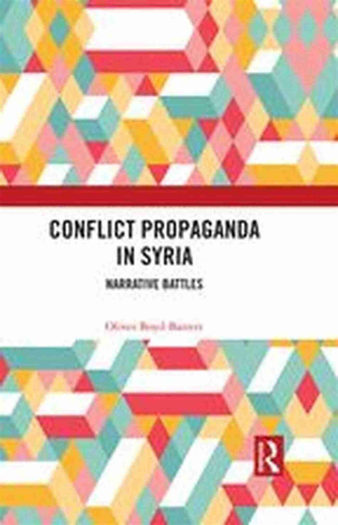 Conflict Propaganda In Syria Conflict Propaganda In Syria: Narrative Battles