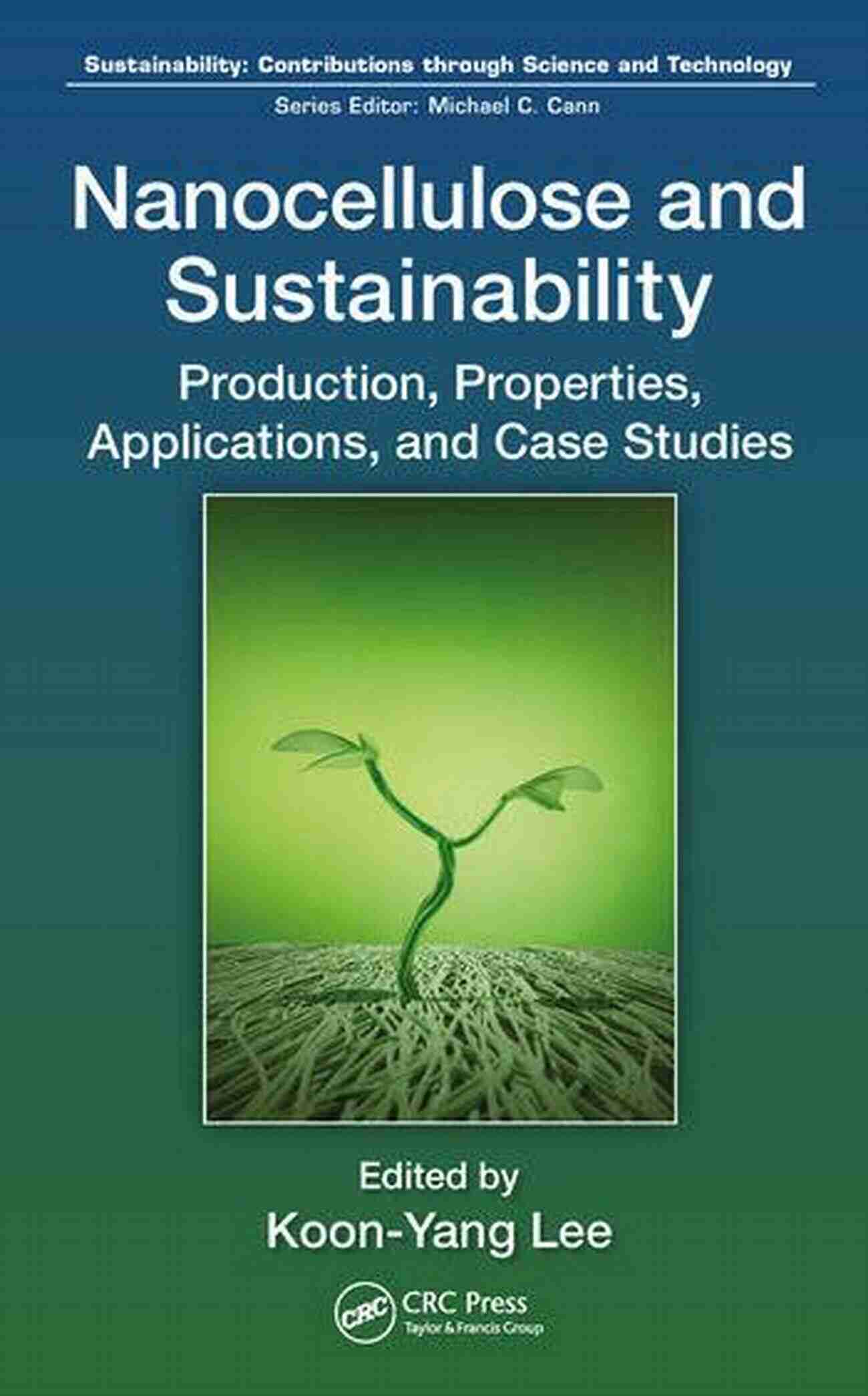 DNA Strands Nanocellulose And Sustainability: Production Properties Applications And Case Studies (Sustainability: Contributions Through Science And Technology)