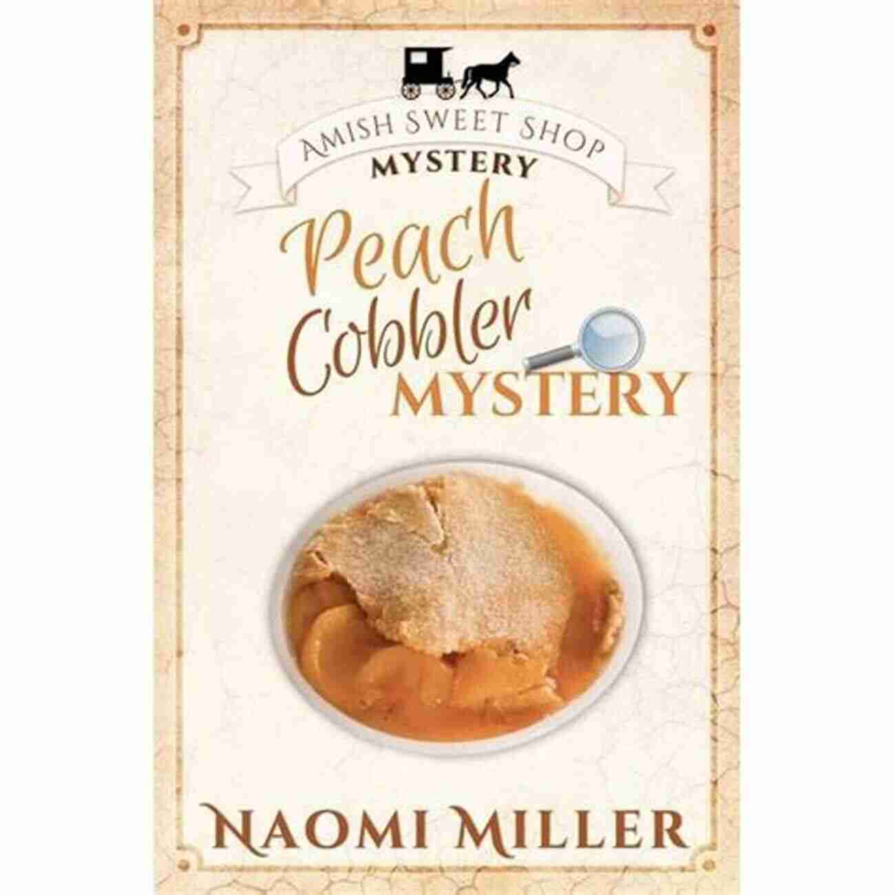 Delicious Peach Cobbler The Star Of The Amish Sweet Shop Mystery Peach Cobbler Mystery (Amish Sweet Shop Mystery 6)