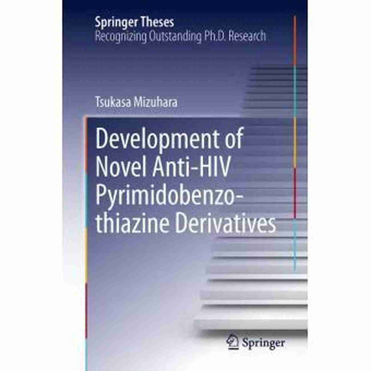 Development Of Novel Anti HIV Pyrimidobenzothiazine Derivatives Development Of Novel Anti HIV Pyrimidobenzothiazine Derivatives (Springer Theses)