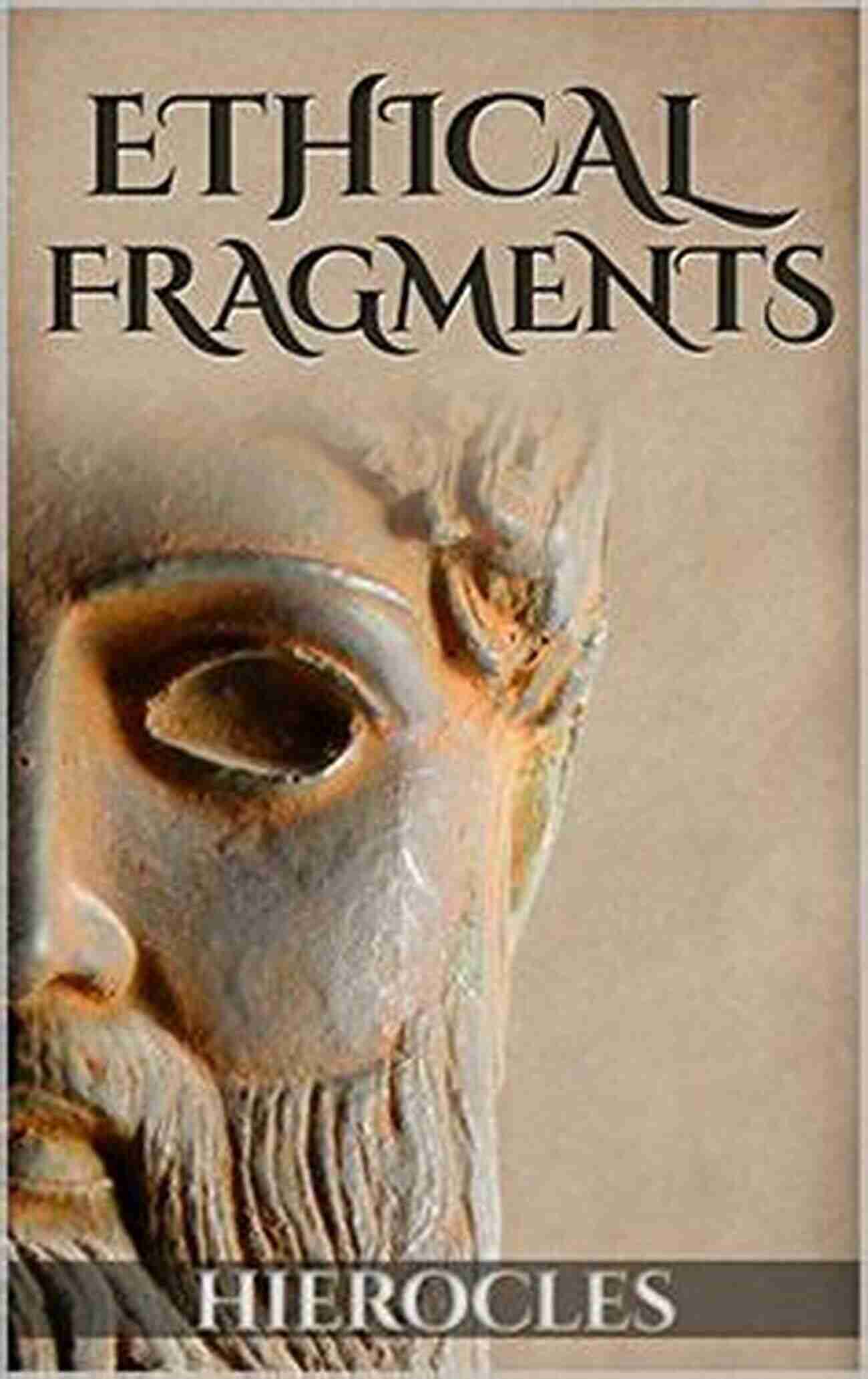 Ethical Fragments Illustrated Stoics In Their Own Words Ethical Fragments (Illustrated) (Stoics In Their Own Words 6)