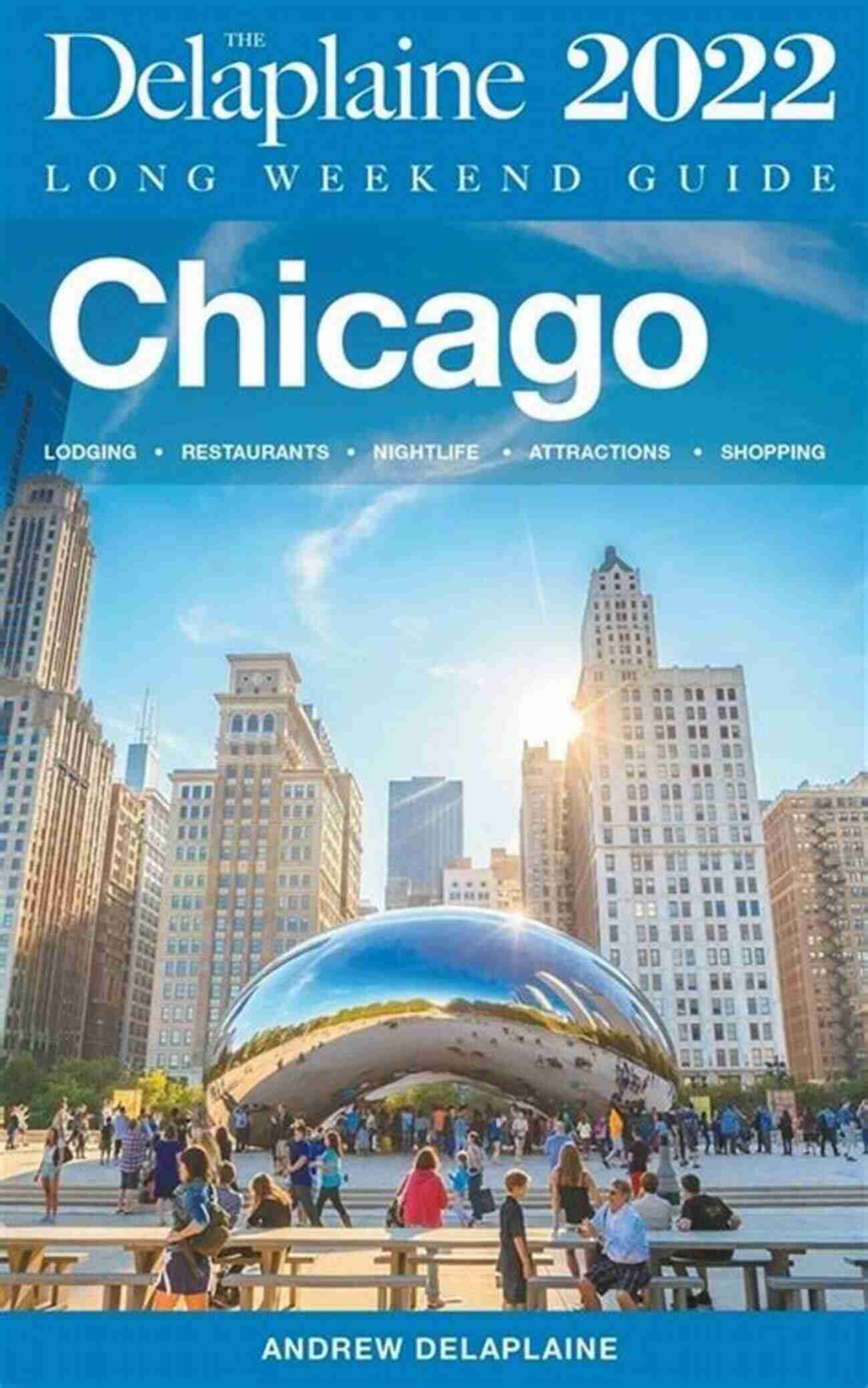 Experience The Vibrant Nightlife Of Chicago With The Delaplaine 2022 Long Weekend Guide Chicago The Delaplaine 2022 Long Weekend Guide