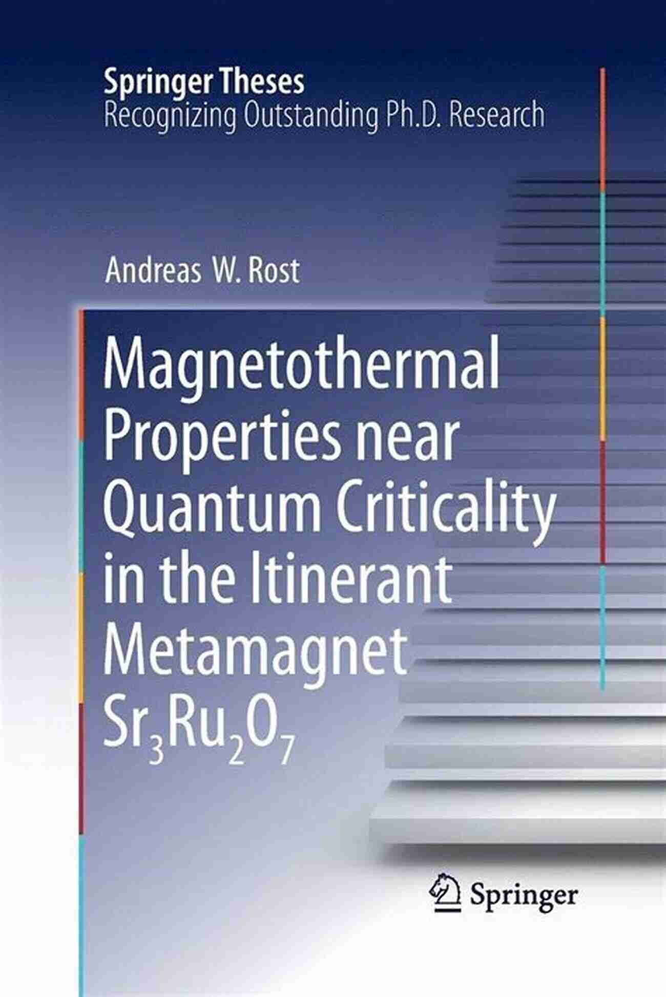 Exploring The Magnetothermal Properties Near Quantum Criticality In The Itinerant Metamagnet Magnetothermal Properties Near Quantum Criticality In The Itinerant Metamagnet Sr3Ru2O7 (Springer Theses)