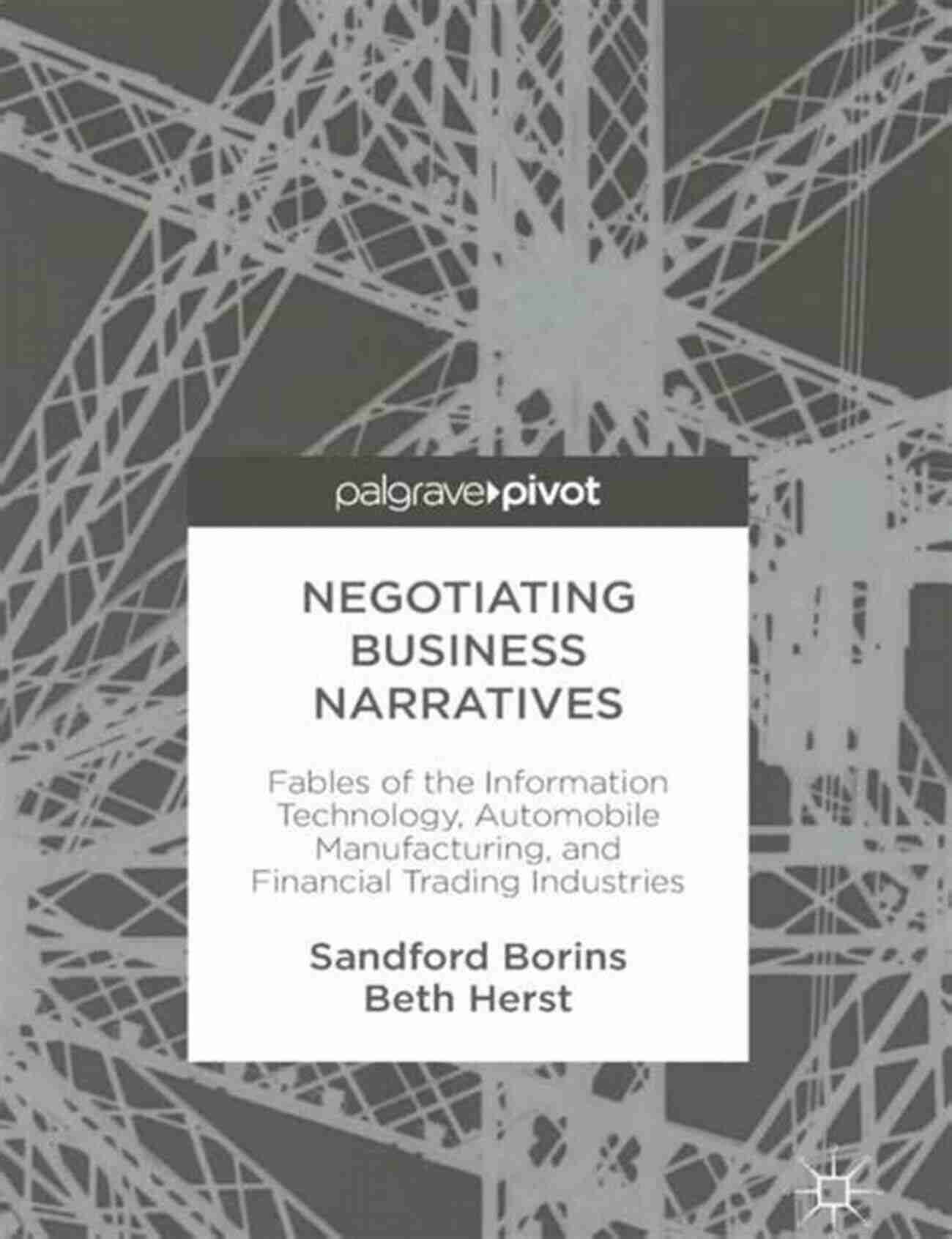 Fables Of IT, Automobiles, And Finance Negotiating Business Narratives: Fables Of The Information Technology Automobile Manufacturing And Financial Trading Industries