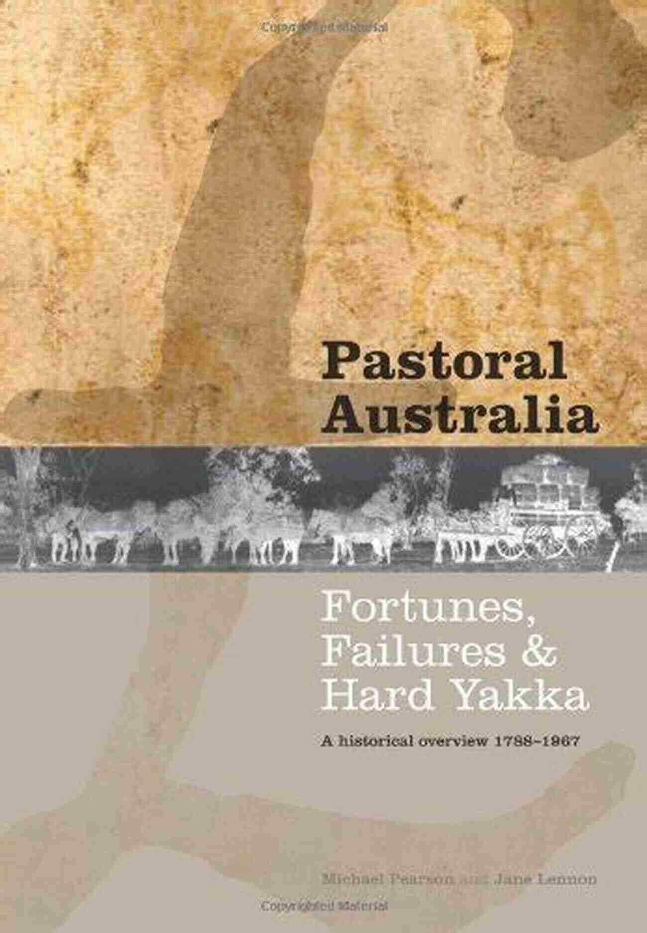 Fortunes Failures Hard Yakka Understanding The Journey Of Success Pastoral Australia: Fortunes Failures Hard Yakka: A Historical Overview 1788 1967