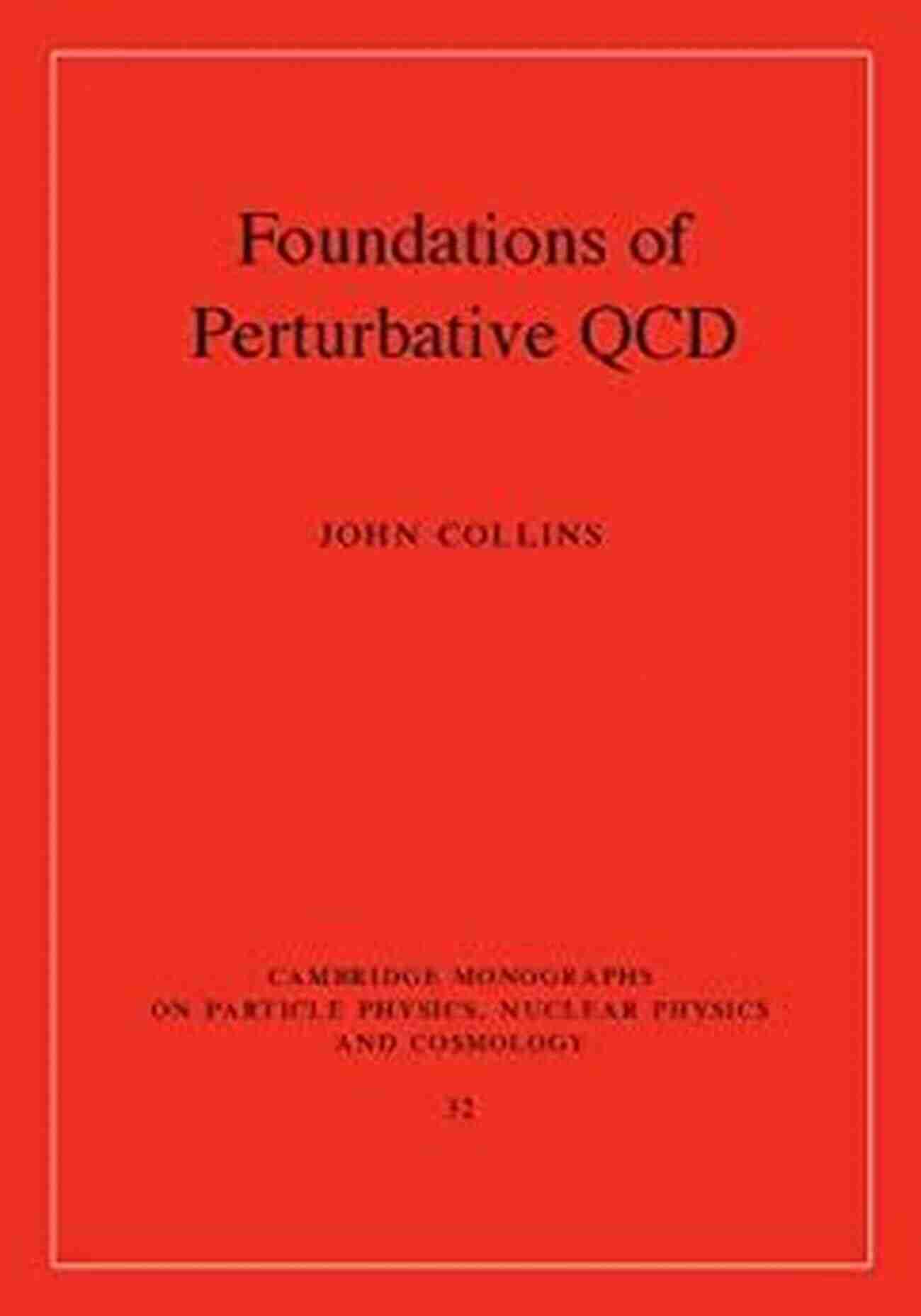 Foundations Of Perturbative QCD Cambridge Monographs On Particle Physics Foundations Of Perturbative QCD (Cambridge Monographs On Particle Physics Nuclear Physics And Cosmology 32)