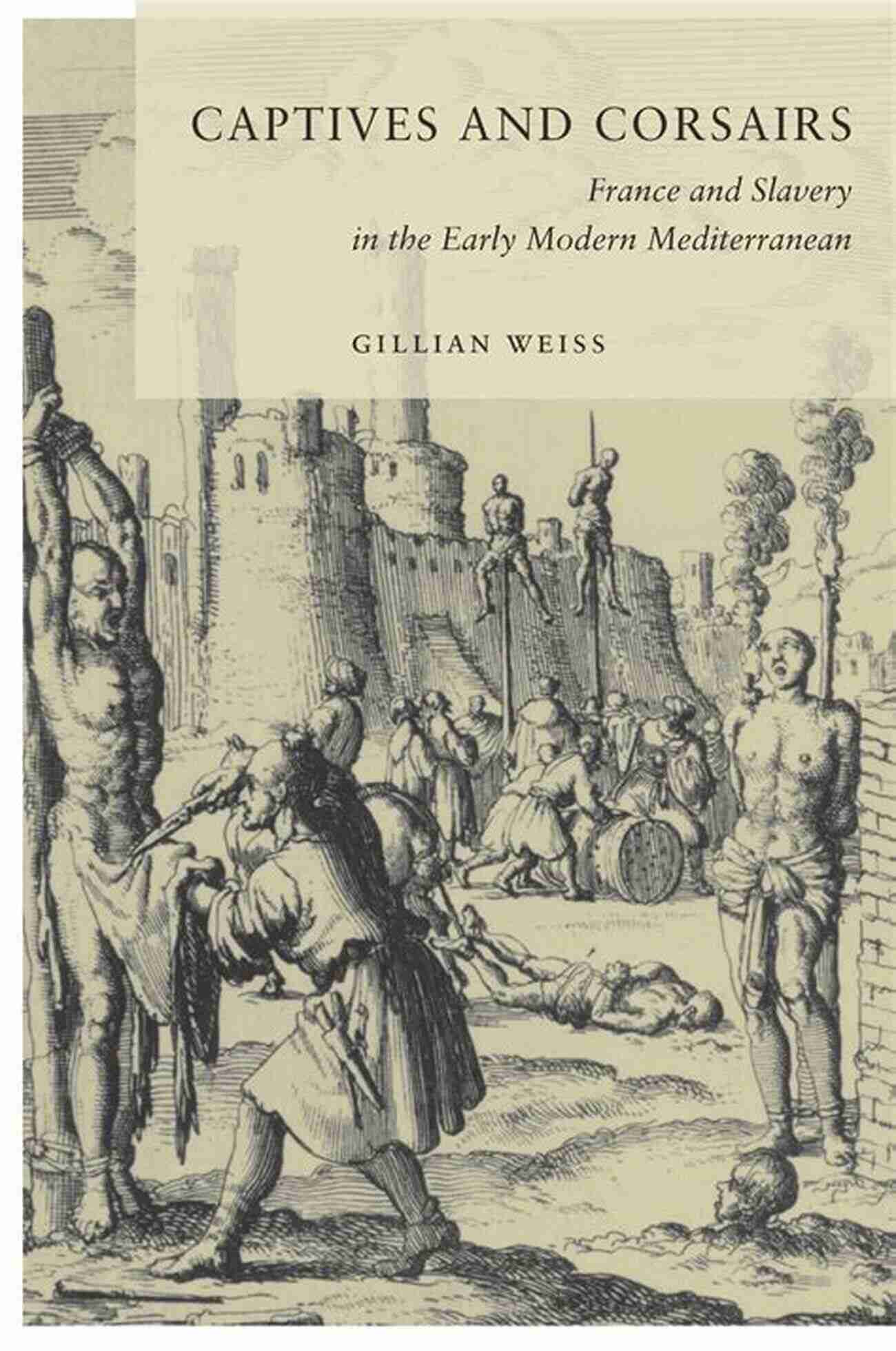 France And Slavery In The Mediterranean Captives And Corsairs: France And Slavery In The Early Modern Mediterranean