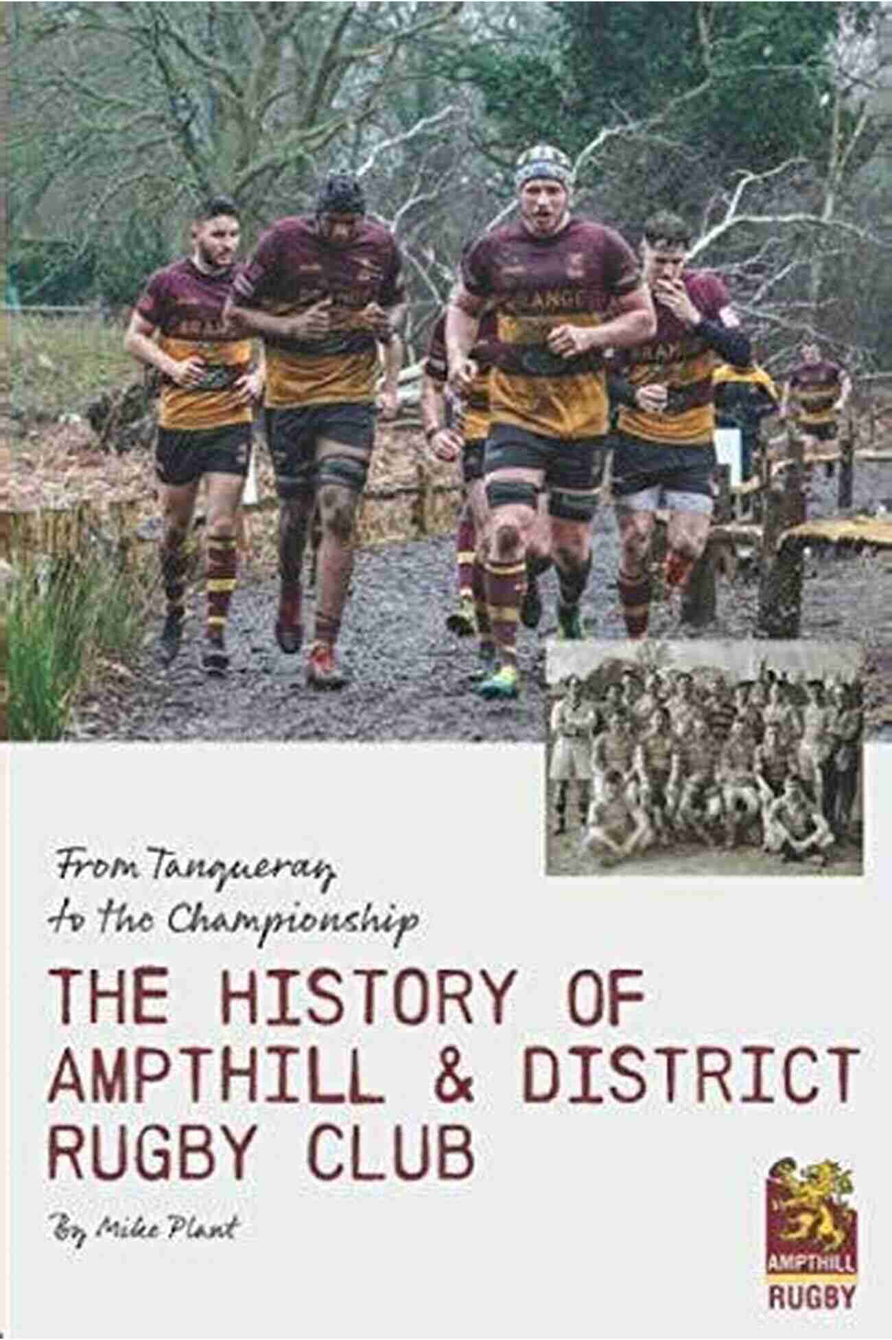 From Tanqueray To The Championship A Journey Of Success From Tanqueray To The Championship: The History Of Ampthill District Rugby Club