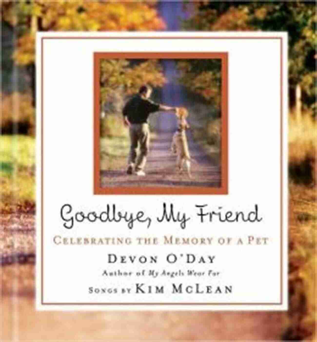 Goodbye My Friend Devon Day Saying Farewell To A Kindred Soul Goodbye My Friend Devon O Day