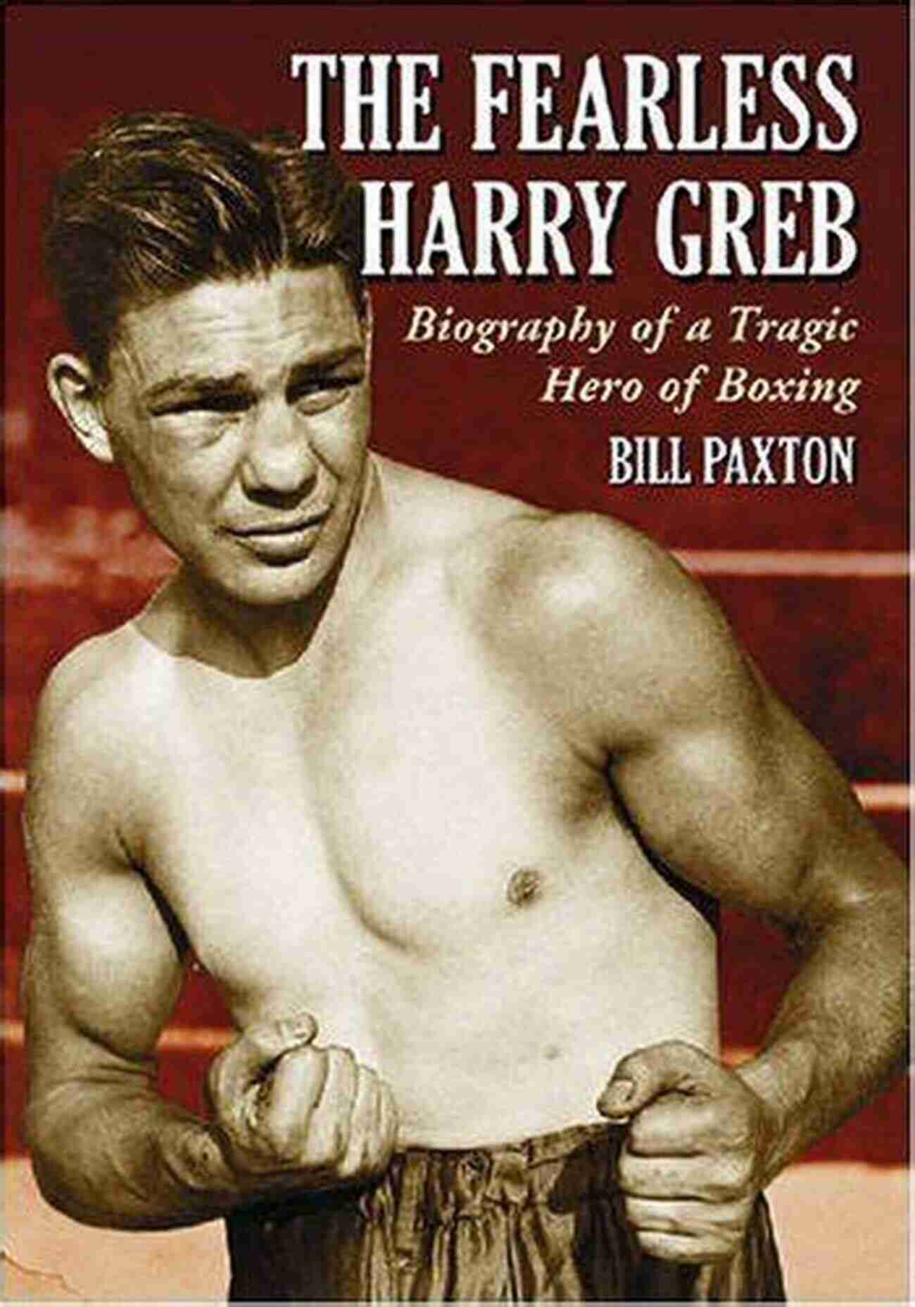 Harry Greb The Fearless Boxing Legend The Fearless Harry Greb: Biography Of A Tragic Hero Of Boxing