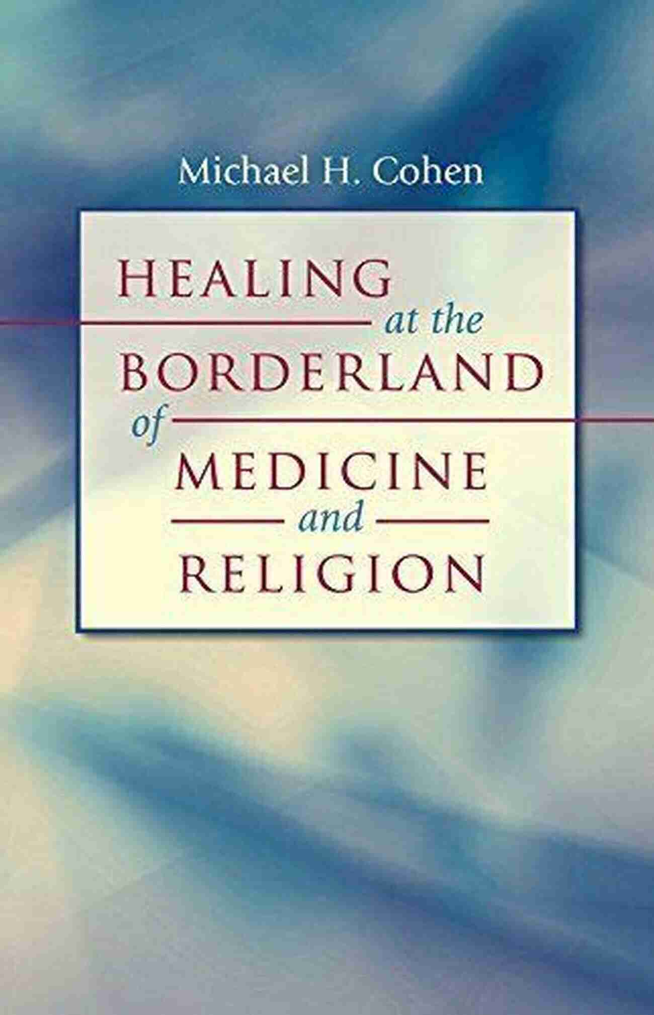 Healing At The Borderland Of Medicine And Religion: Studies In Social Medicine Healing At The Borderland Of Medicine And Religion (Studies In Social Medicine)