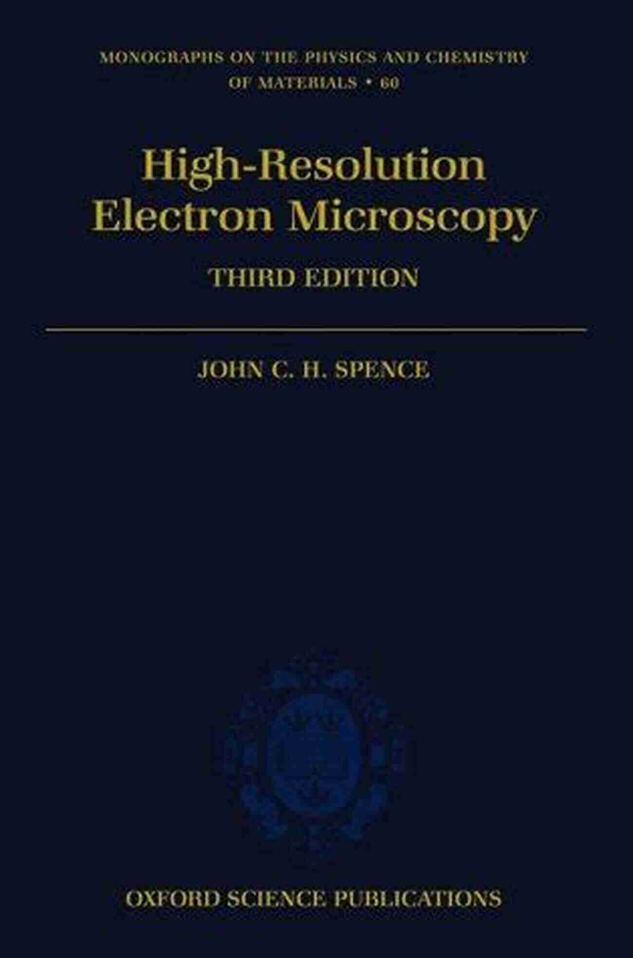 High Resolution Electron Microscopy Monographs On The Physics And Chemistry Of High Resolution Electron Microscopy (Monographs On The Physics And Chemistry Of Materials 60)