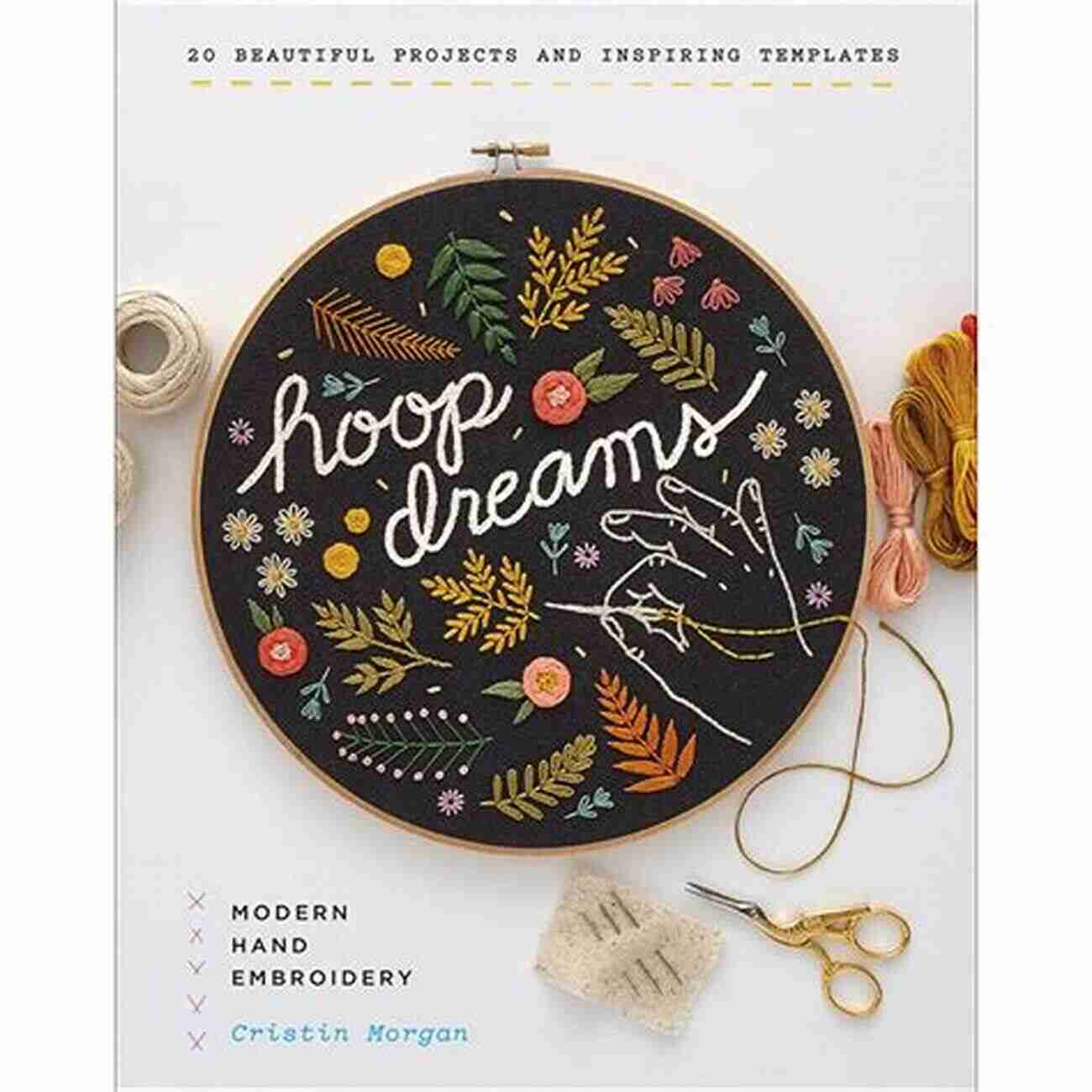 Hoops Dreams Modern Hand Embroidery Hoop Dreams: Modern Hand Embroidery