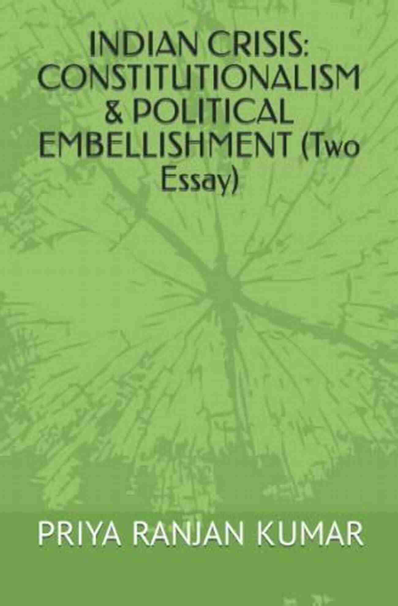 Indian Crisis Political Embellishment Democracy In Question INDIAN CRISIS: CONSTITUTIONALISM POLITICAL EMBELLISHMENT (Two Essay)