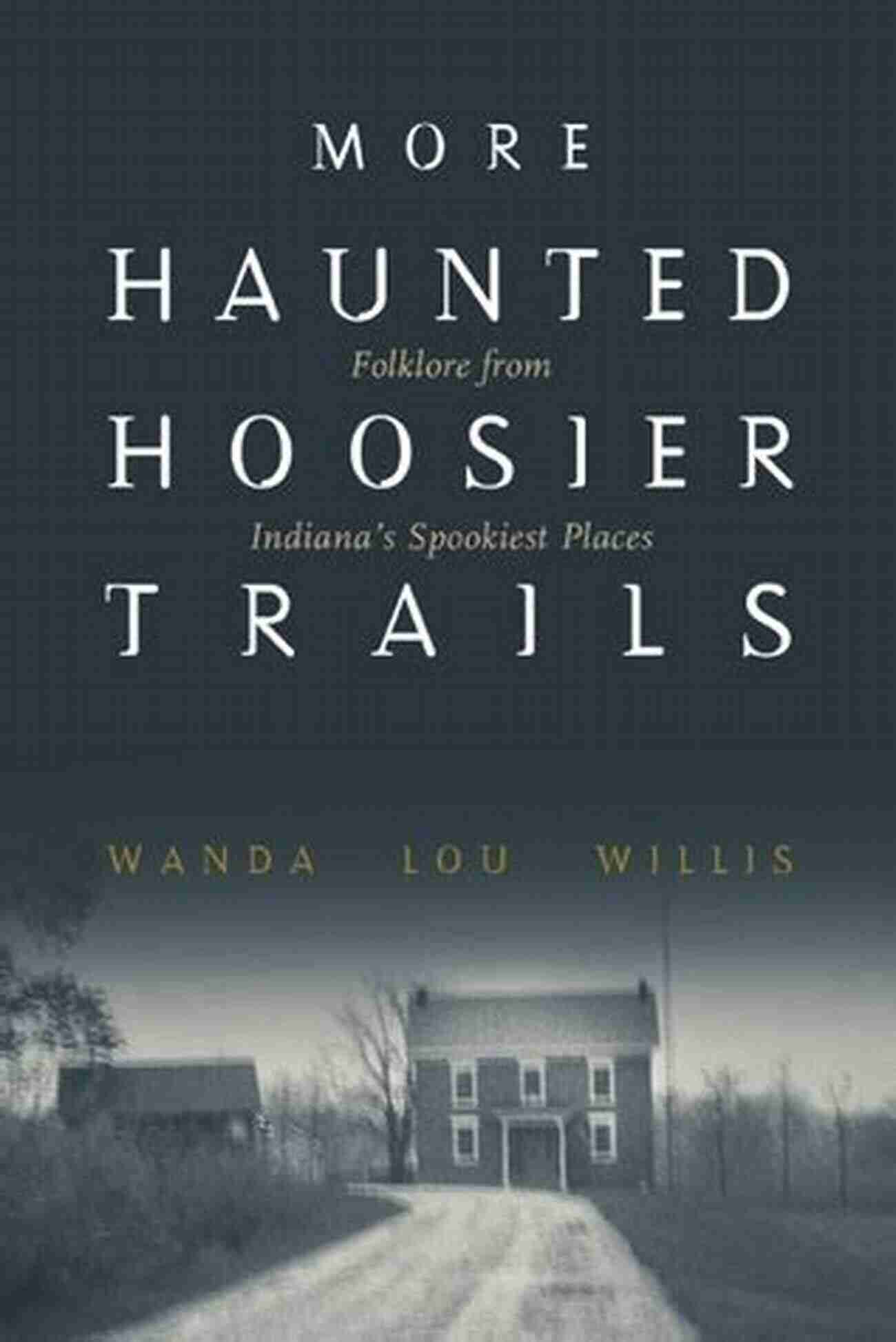 Indiana Cemetery More Haunted Hoosier Trails: Folklore From Indiana S Spookiest Places (Haunted Heartland Series)