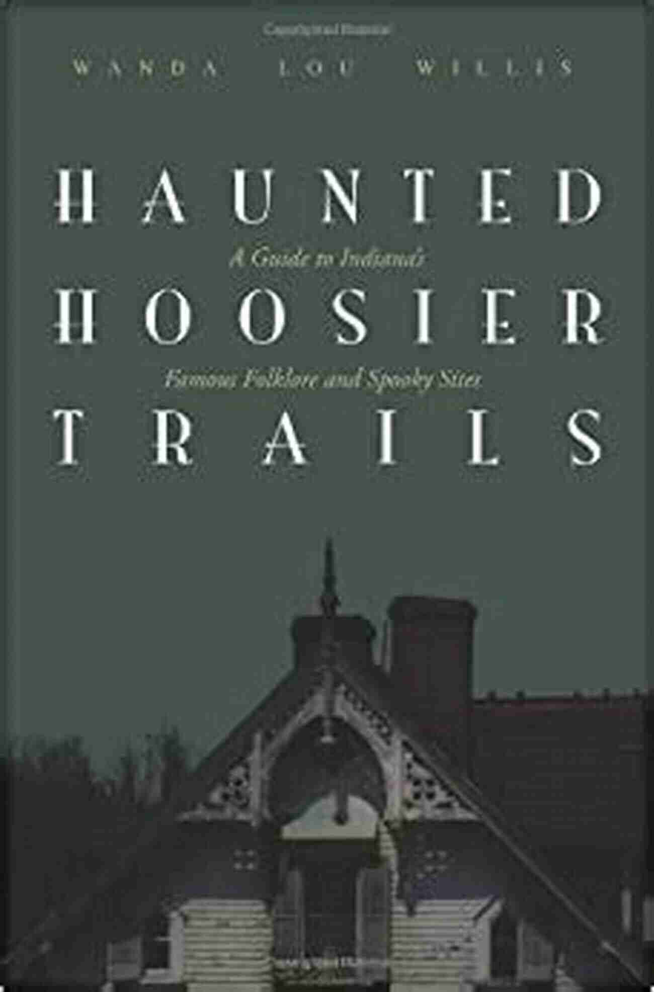 Indiana Haunted Forest More Haunted Hoosier Trails: Folklore From Indiana S Spookiest Places (Haunted Heartland Series)