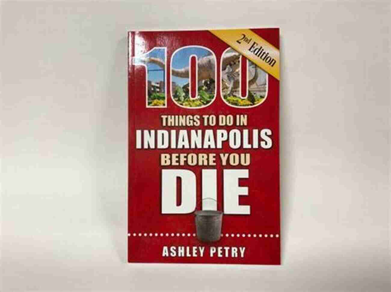 Indianapolis 500 100 Things To Do In Indianapolis Before You Die Second Edition