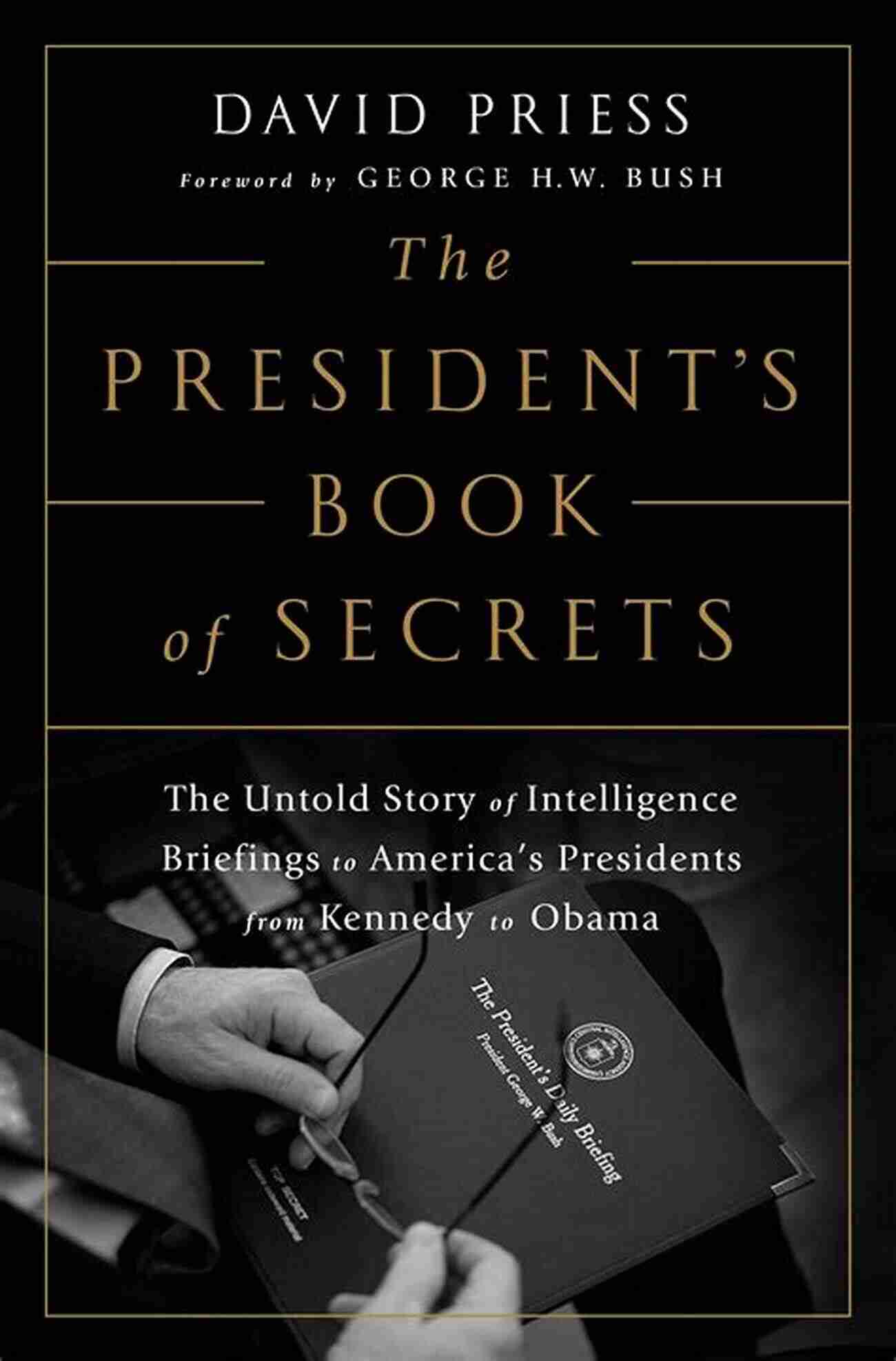 Intelligence Briefings To America Presidents The Untold Story The President S Of Secrets: The Untold Story Of Intelligence Briefings To America S Presidents