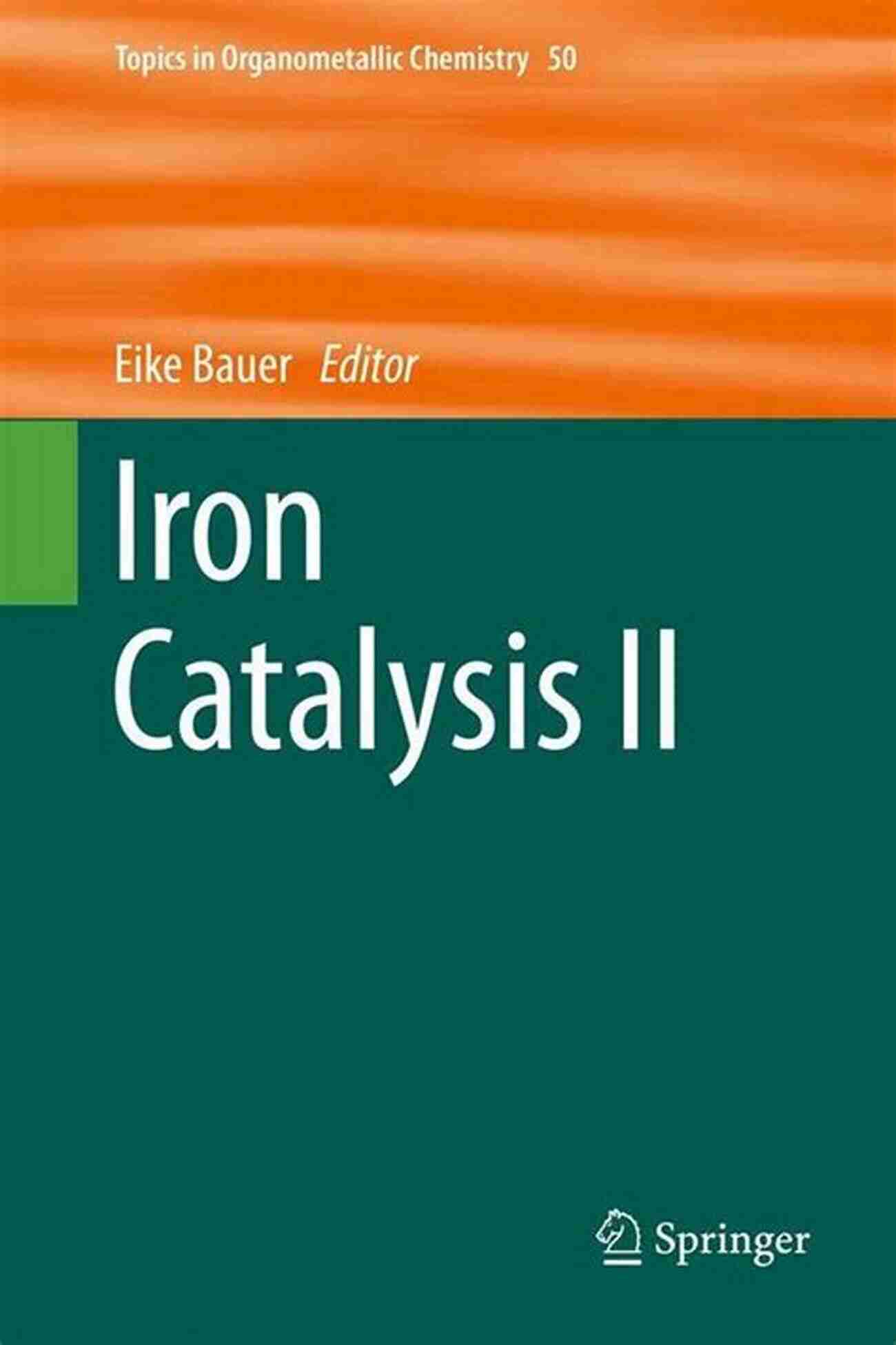 Iron Catalysis Image Iron Catalysis II (Topics In Organometallic Chemistry 50)