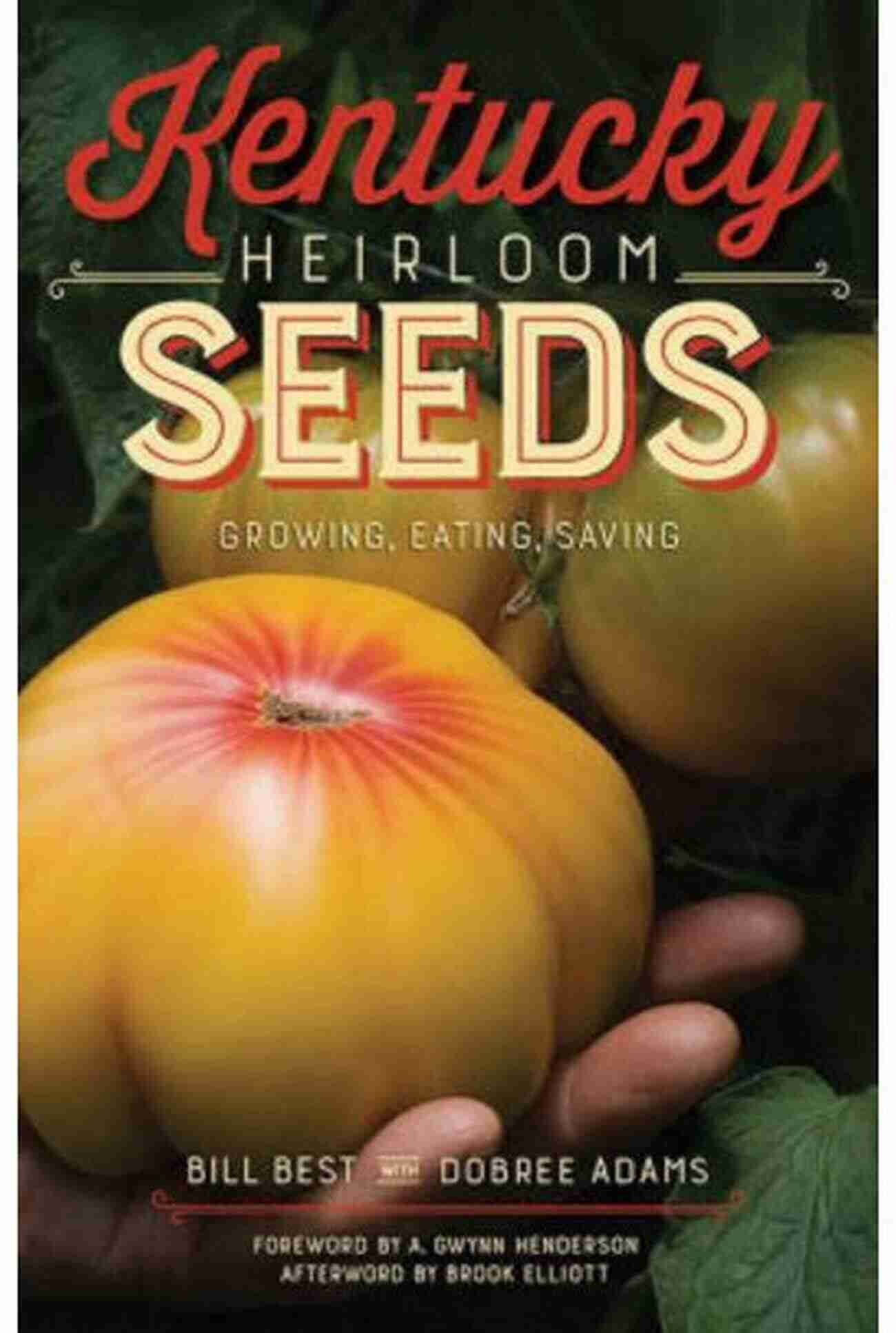 Kentucky Heirloom Seeds A Bountiful Harvest For Generations To Come Kentucky Heirloom Seeds: Growing Eating Saving