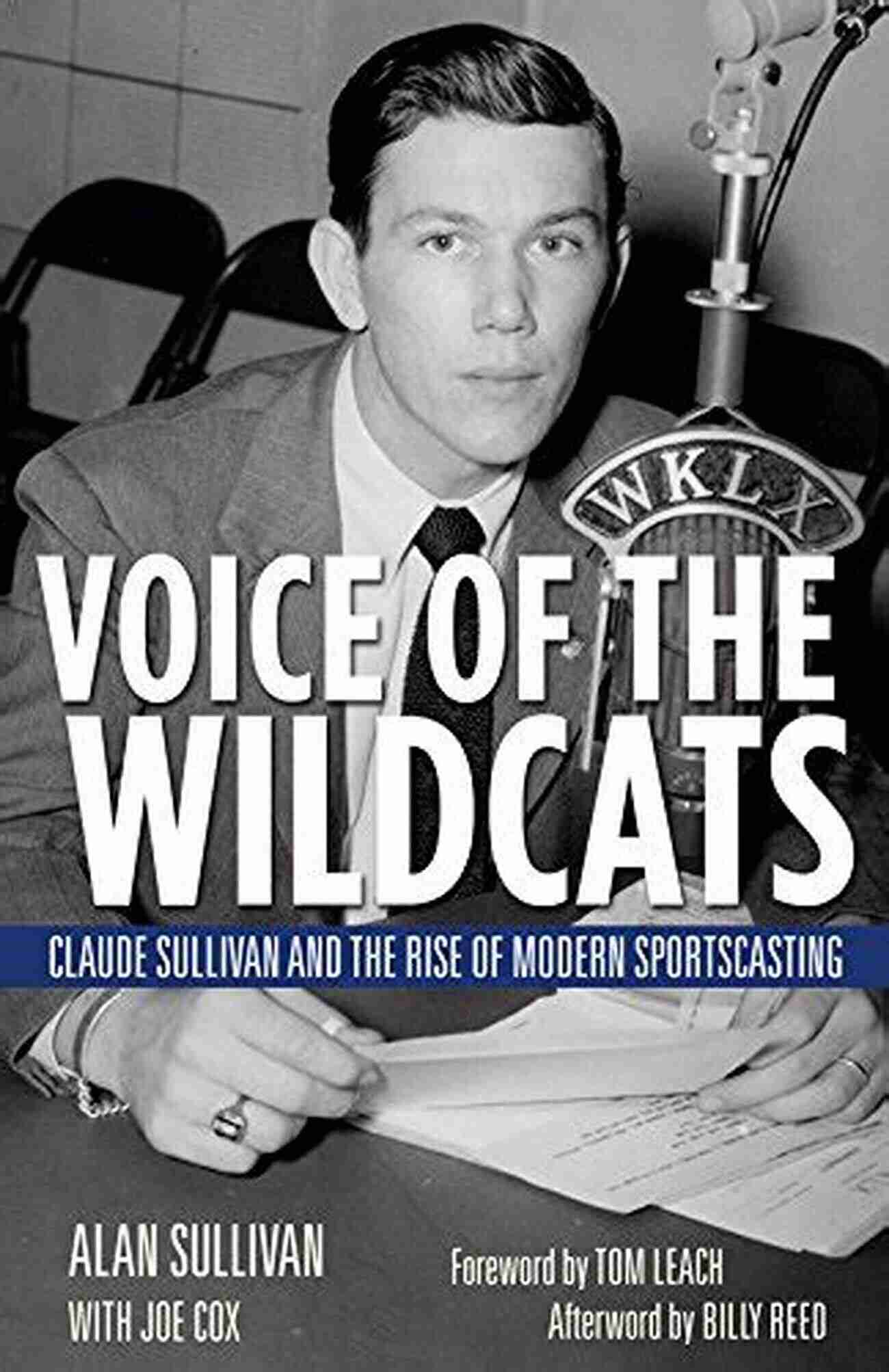 Kentucky's Mascot Voice Of The Wildcats: Claude Sullivan And The Rise Of Modern Sportscasting