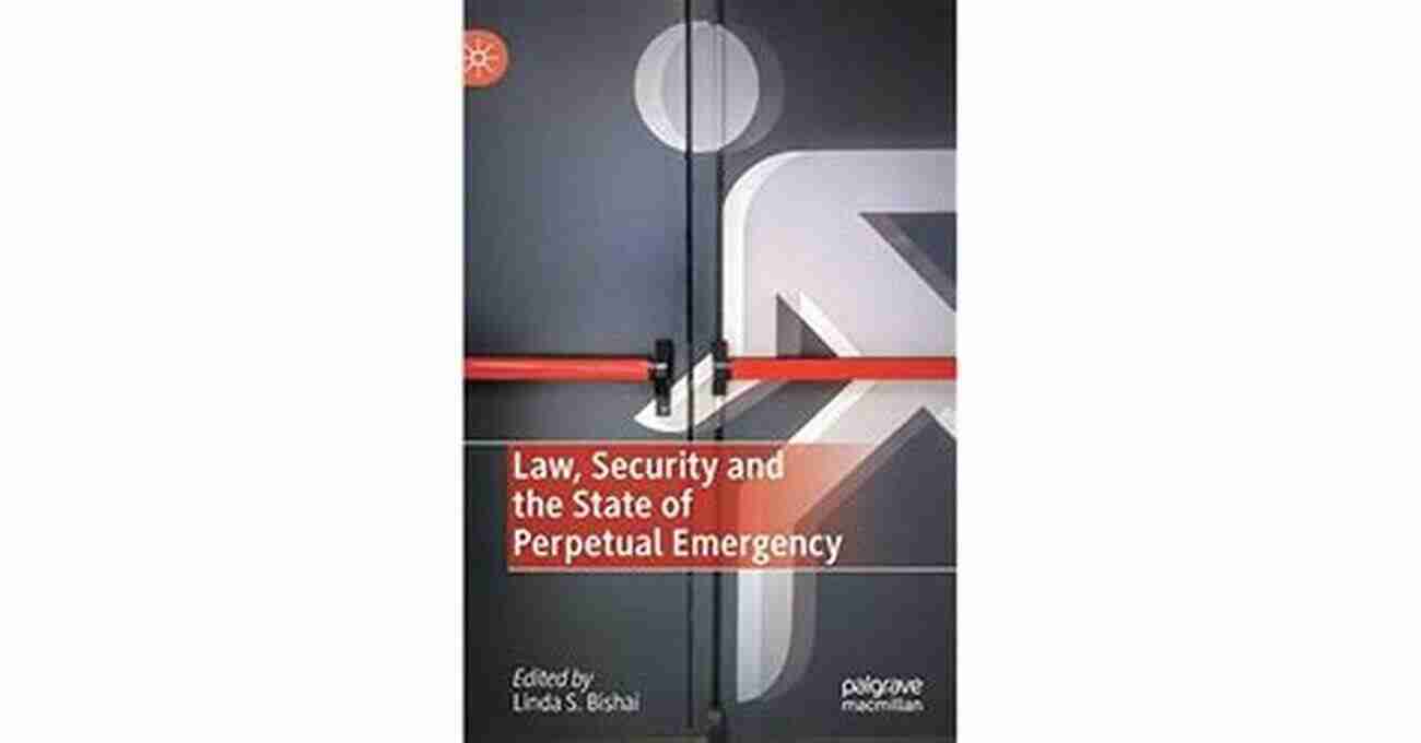 Law Security And The State Of Perpetual Emergency