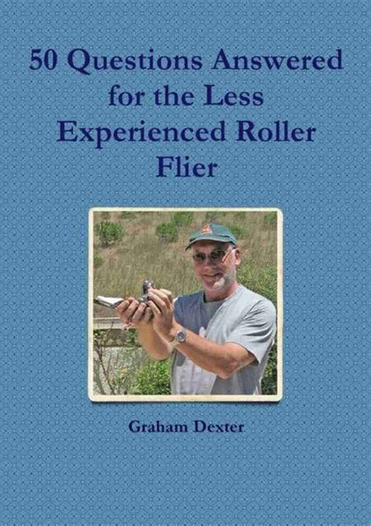 Less Experienced Roller Flier 50 Questions Answered For The Less Experienced Roller Flier