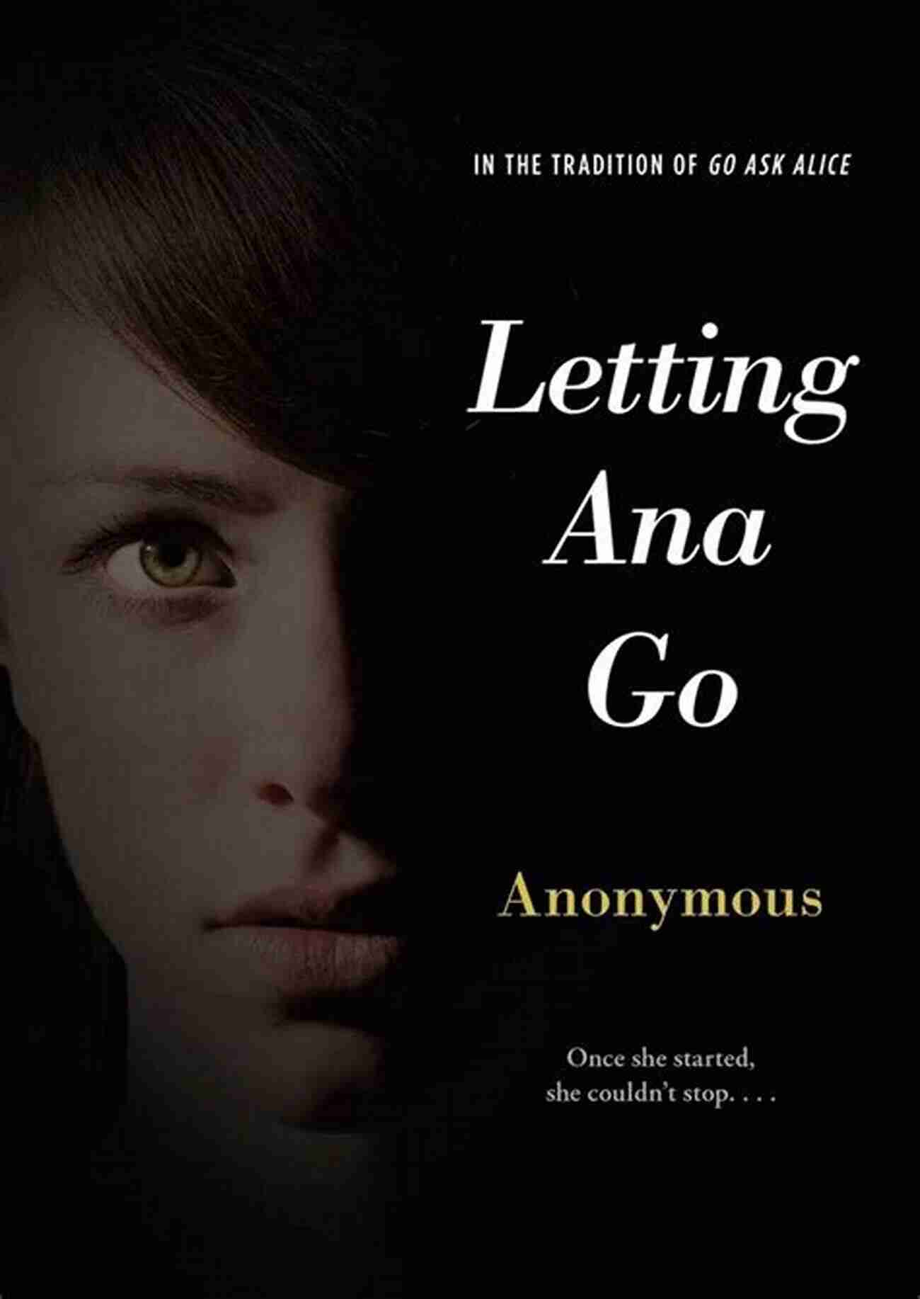 Letting Ana Go Anonymous Diaries An Inspiring Journey Towards Recovery Letting Ana Go (Anonymous Diaries)