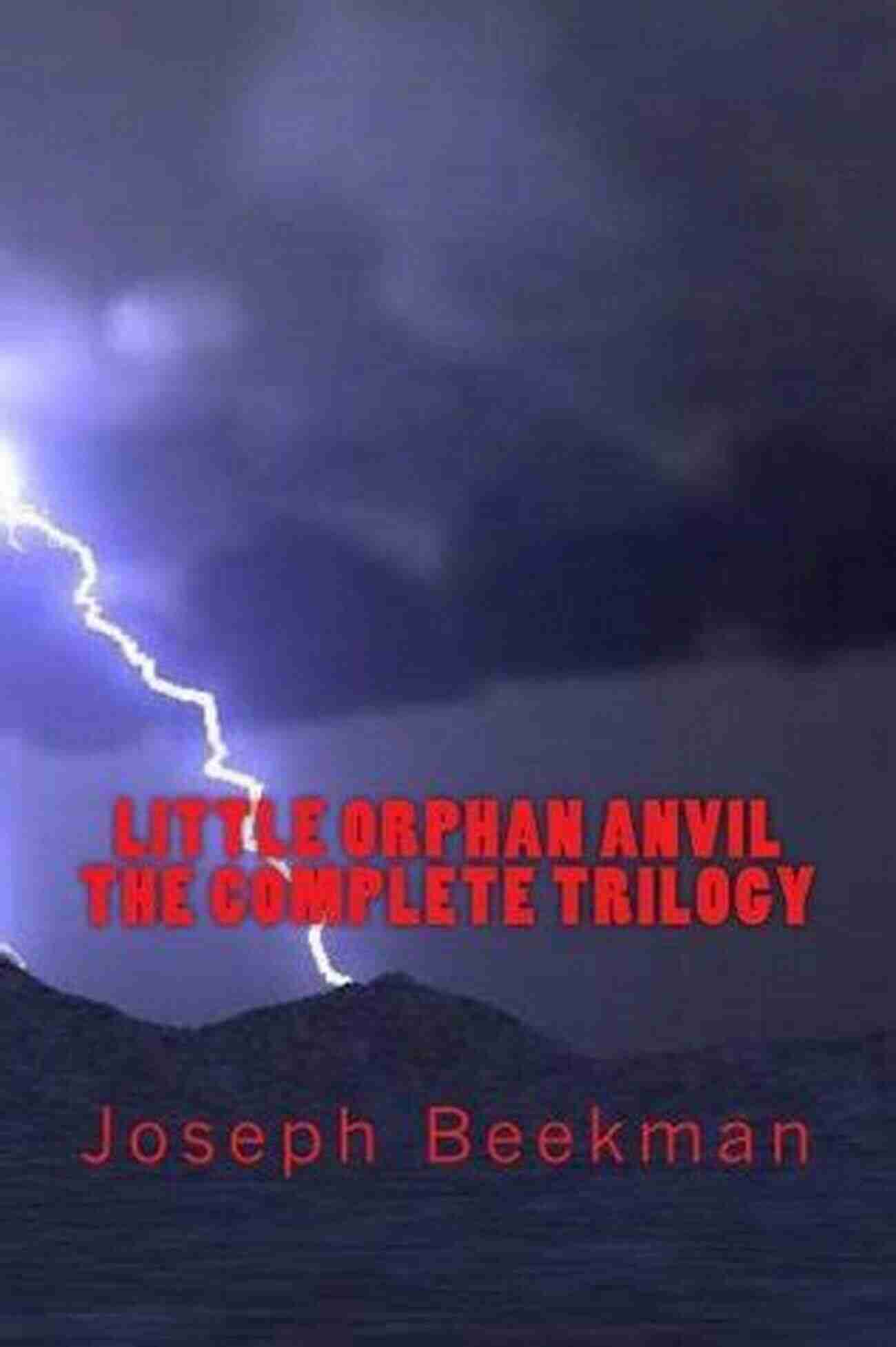 Little Orphan Anvil The Complete Trilogy Journey Into A World Of Adventure, Friendship, And Magic Little Orphan Anvil: The Complete Trilogy