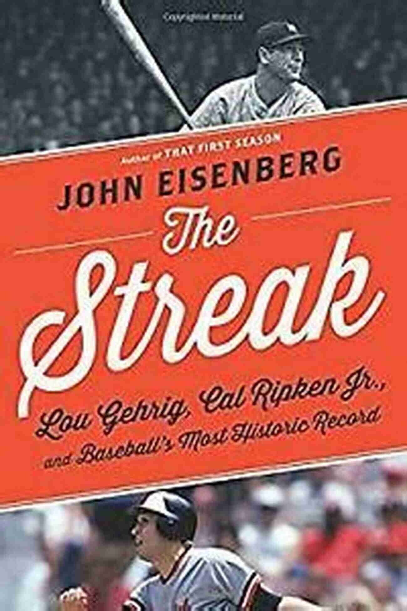 Lou Gehrig And Cal Ripken Jr. Baseball's Most Historic Record The Streak: Lou Gehrig Cal Ripken Jr And Baseball S Most Historic Record