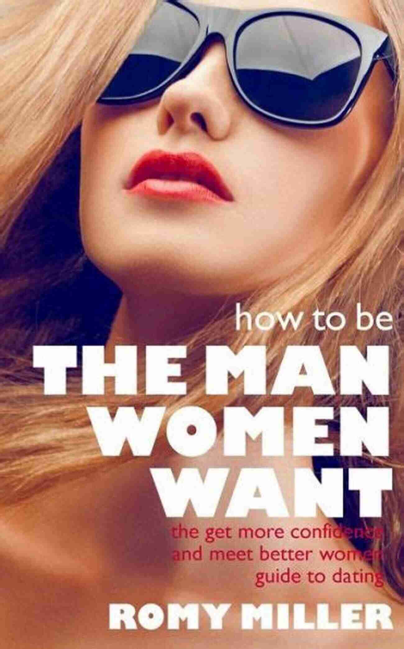 Man Women Want Nice Guys And Players: Becoming The Man Women Want